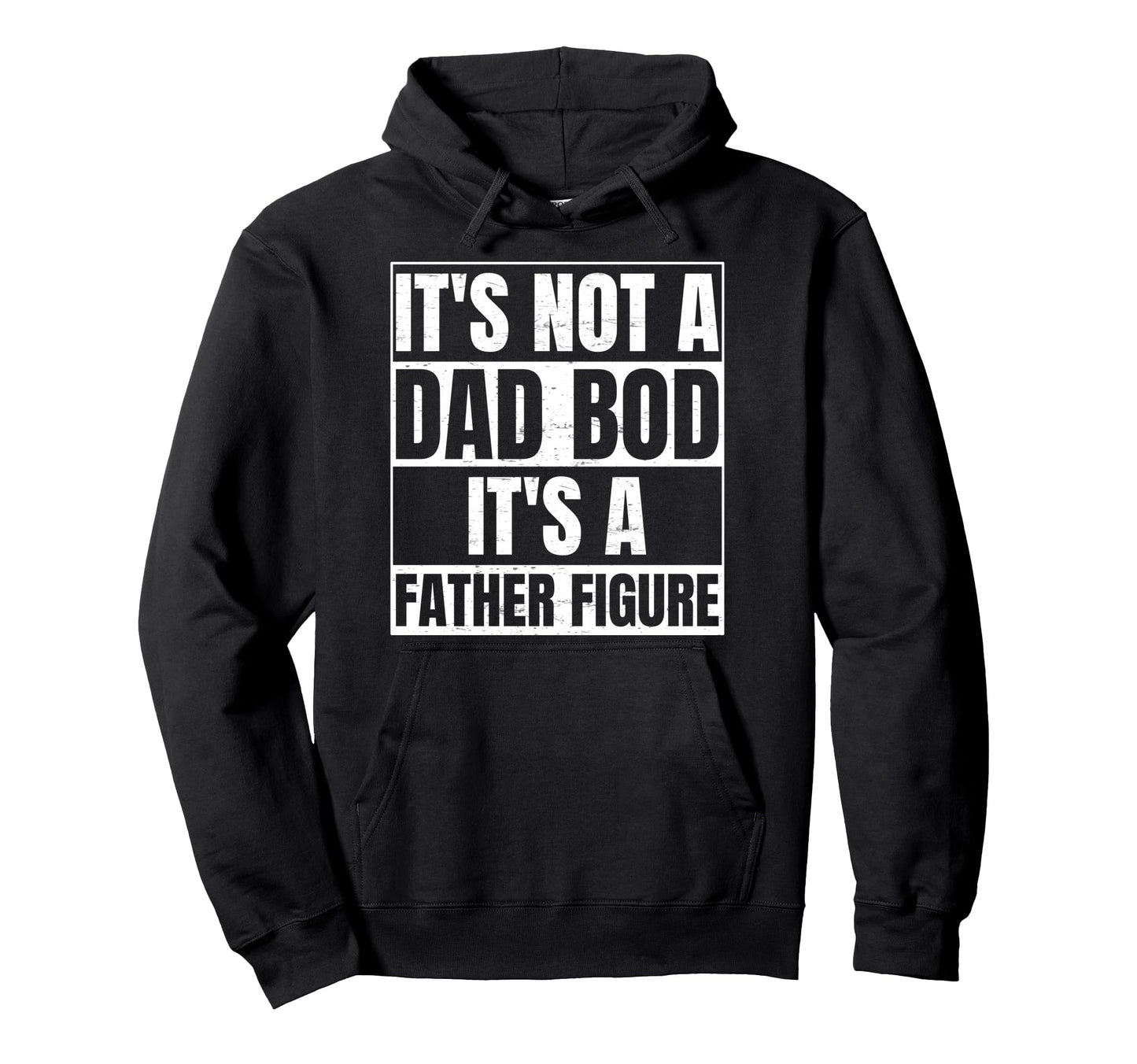 Its Not Dad Bod Its Father Figure Hoodie - Novelty Apparel for Adults - T-Shirt, Sweatshirt, Hoodie