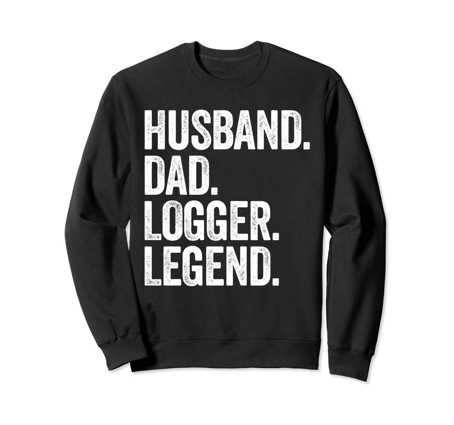 Husband Dad Logger Funny Logging Sweatshirt - Fun Novelty Design Men Women - T-Shirt, Sweatshirt, Hoodie