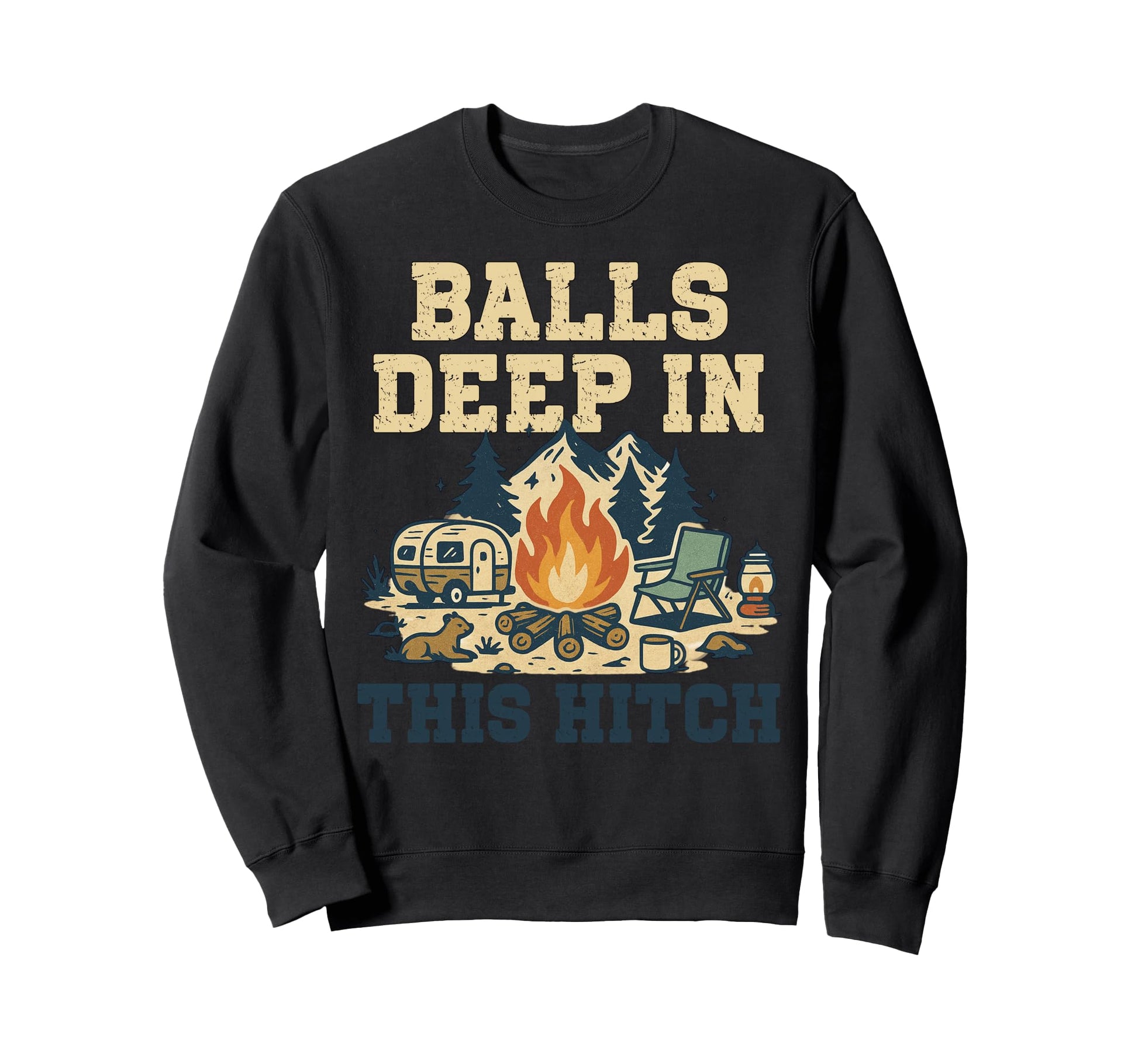 Balls Deep This Hitch Rv Life Sweatshirt - Trendy Graphic Unisex - T-Shirt, Sweatshirt, Hoodie