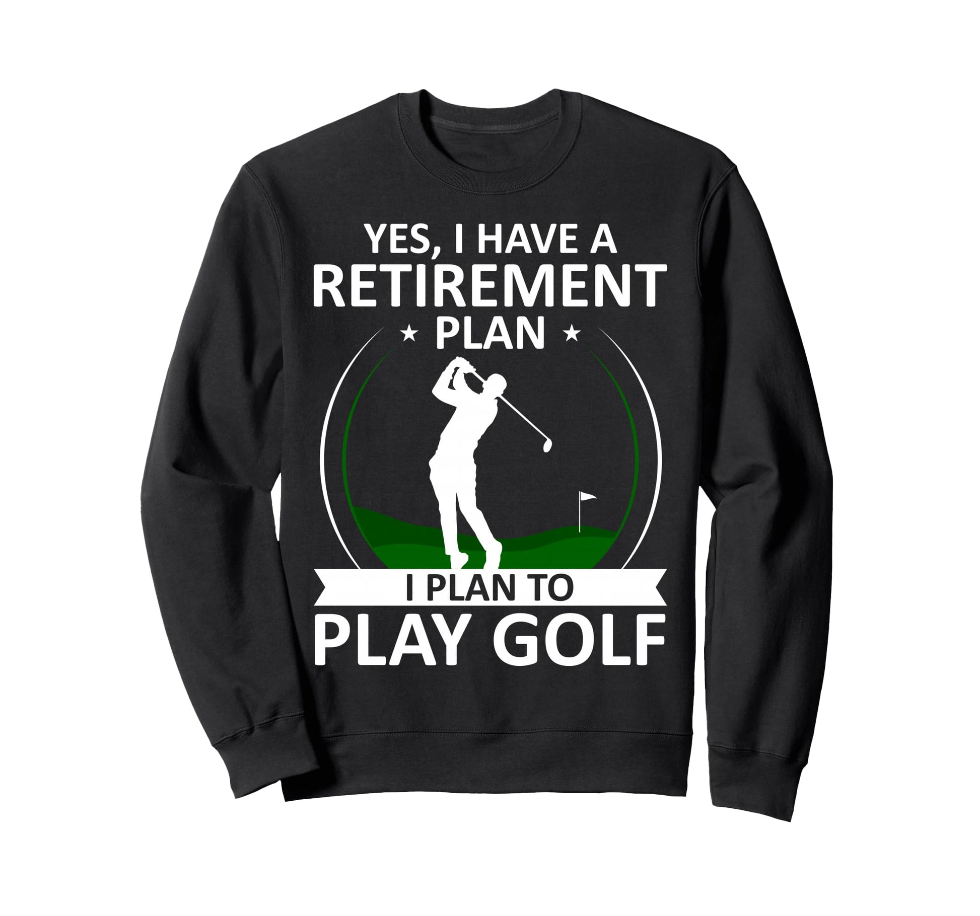 I Have Retirement Plan Funny Golf Lover Sweatshirt - Graphic Print Unisex - T-Shirt, Sweatshirt, Hoodie