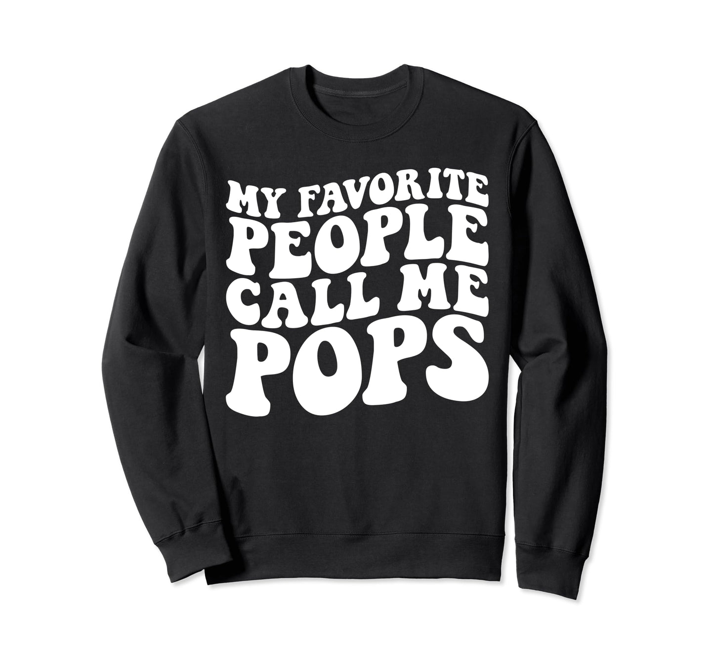 My Favorite People Call Me Pops Sweatshirt - Novelty Apparel Men Women - T-Shirt, Sweatshirt, Hoodie