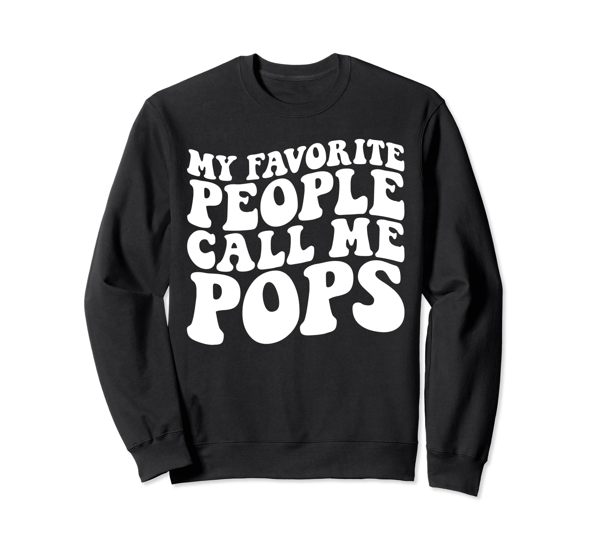 My Favorite People Call Me Pops Sweatshirt - Novelty Apparel Men Women - T-Shirt, Sweatshirt, Hoodie