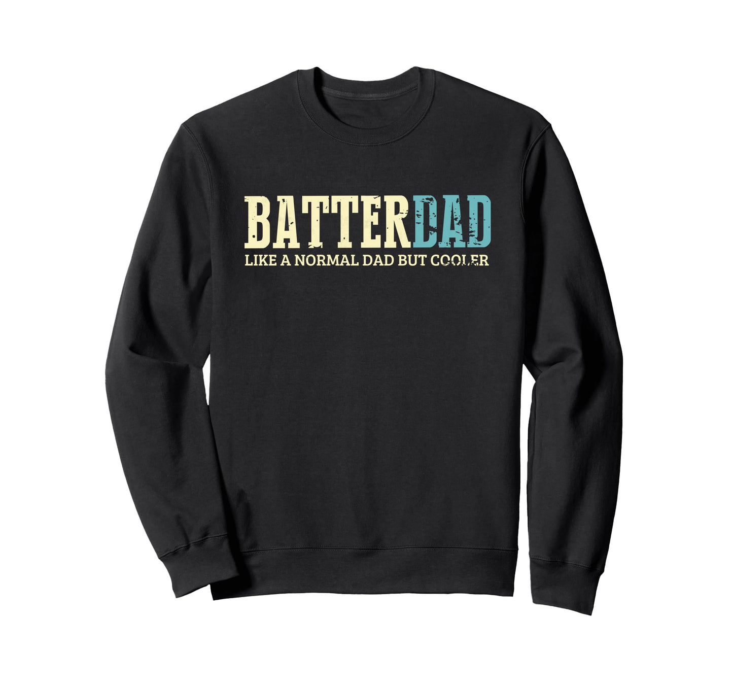 Batter Dad Cooler Fun Baseball Sweatshirt - Streetwear Style Men Women - T-Shirt, Sweatshirt, Hoodie