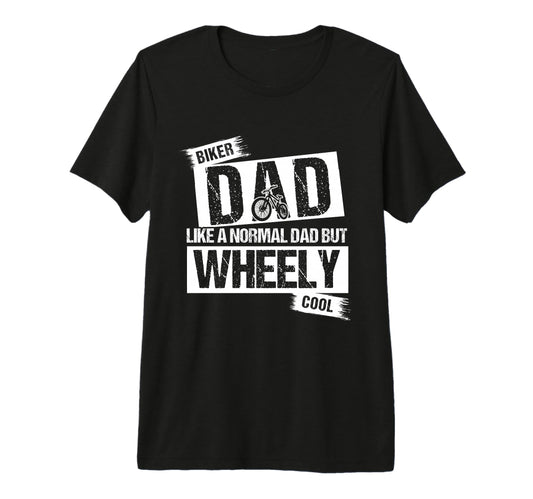 Biker Dad Like Normal Dad But Wheely Tri T-Shirt - Trendy Graphic Unisex - T-Shirt, Sweatshirt, Hoodie