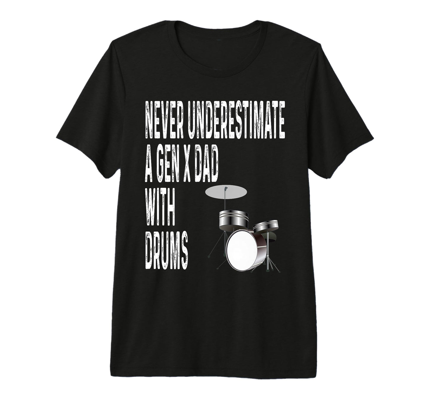 Never Underestimate Gen X Dad Drums T-Shirt - Custom Art Print Men Women - T-Shirt, Sweatshirt, Hoodie