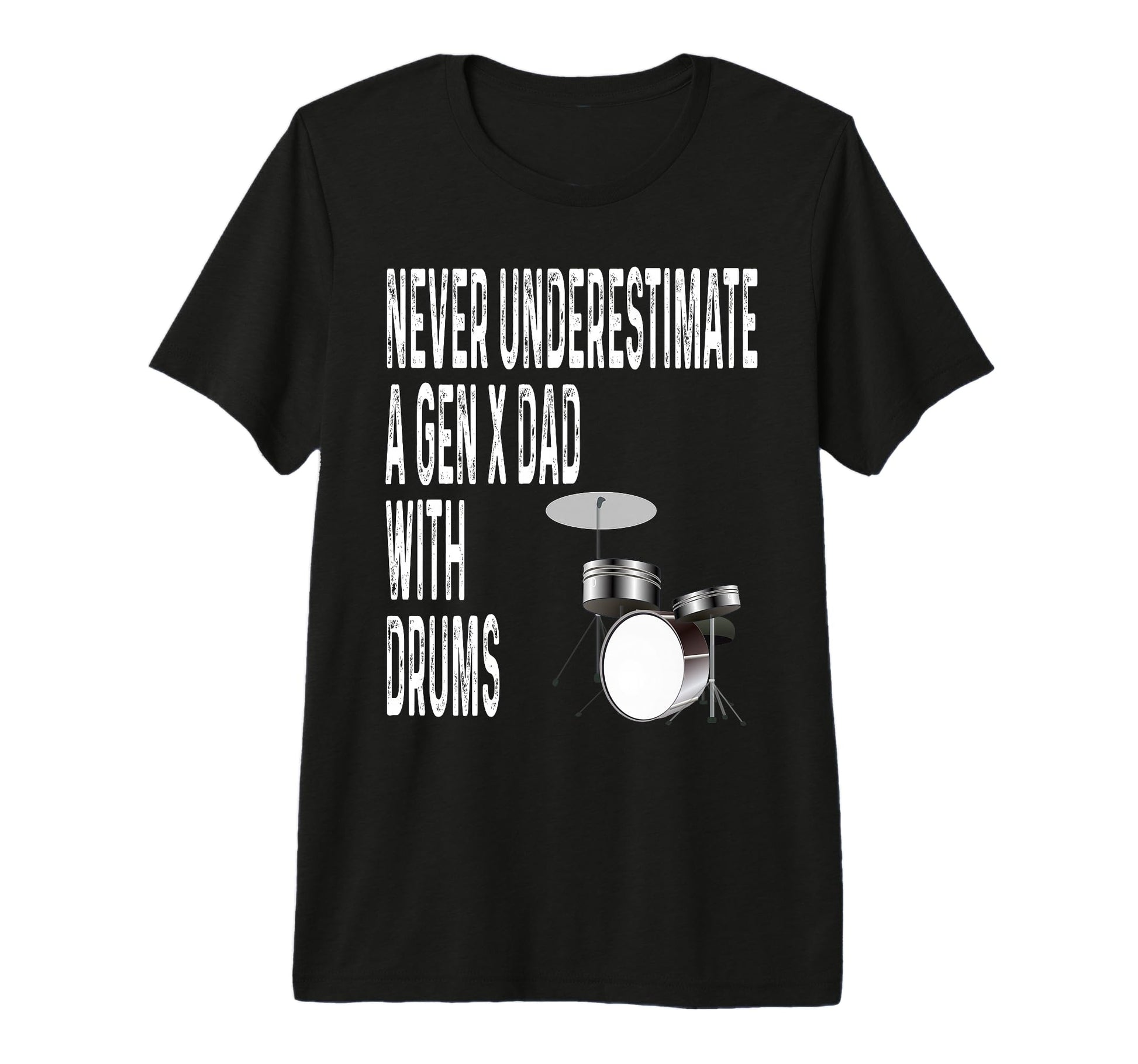 Never Underestimate Gen X Dad Drums T-Shirt - Custom Art Print Men Women - T-Shirt, Sweatshirt, Hoodie