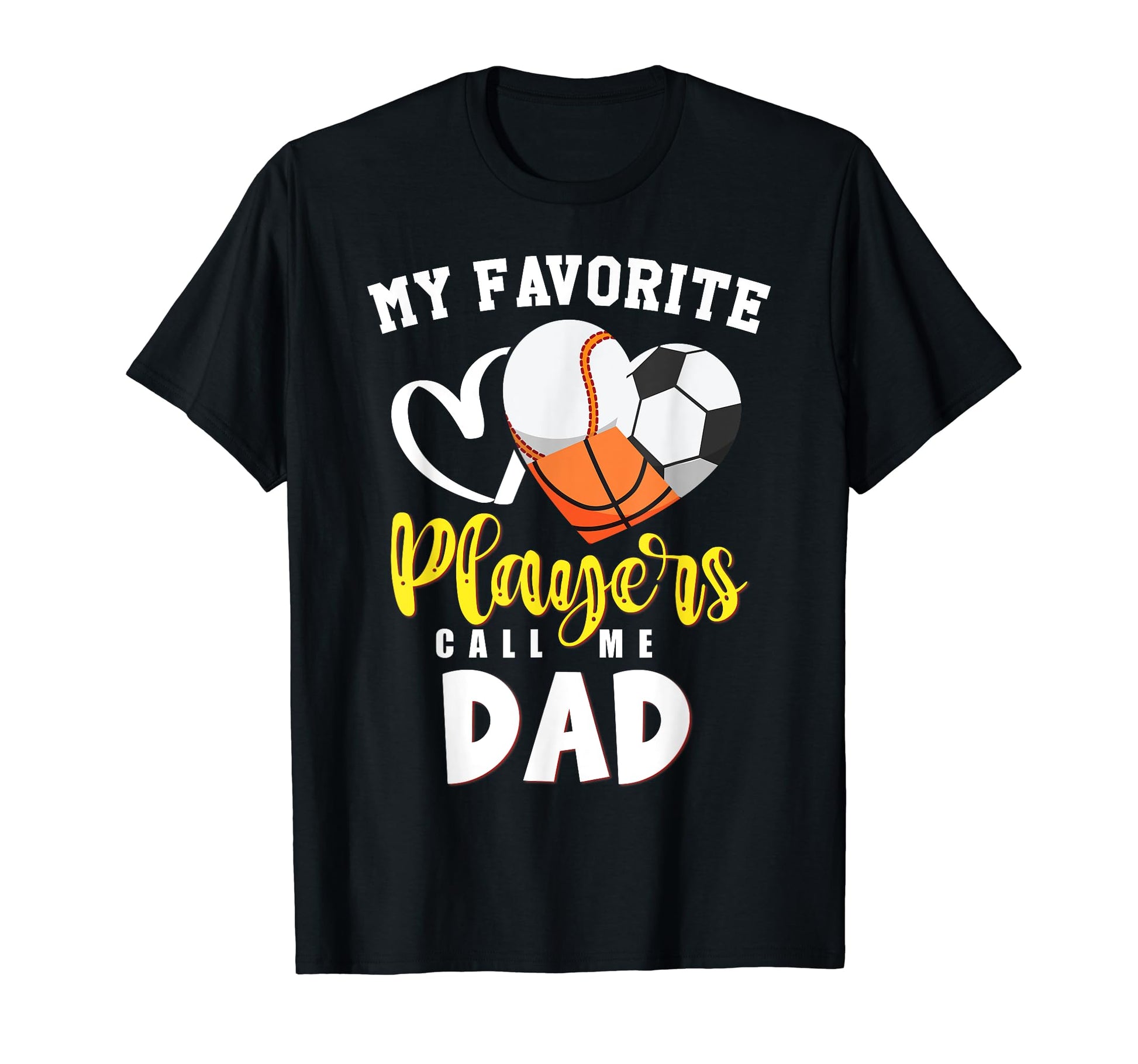 Dad My Favorite Baseball Soccer T-Shirt - Casual Everyday Wear Unisex - T-Shirt, Sweatshirt, Hoodie