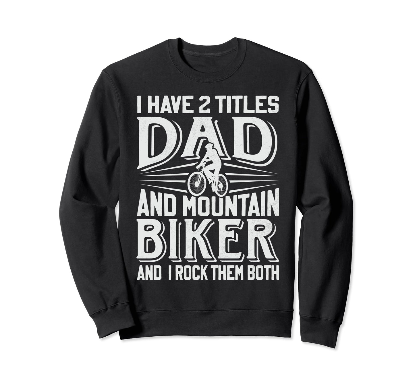 Dad And Mountain Biker Bycicle Sweatshirt - Novelty Apparel for Adults - T-Shirt, Sweatshirt, Hoodie