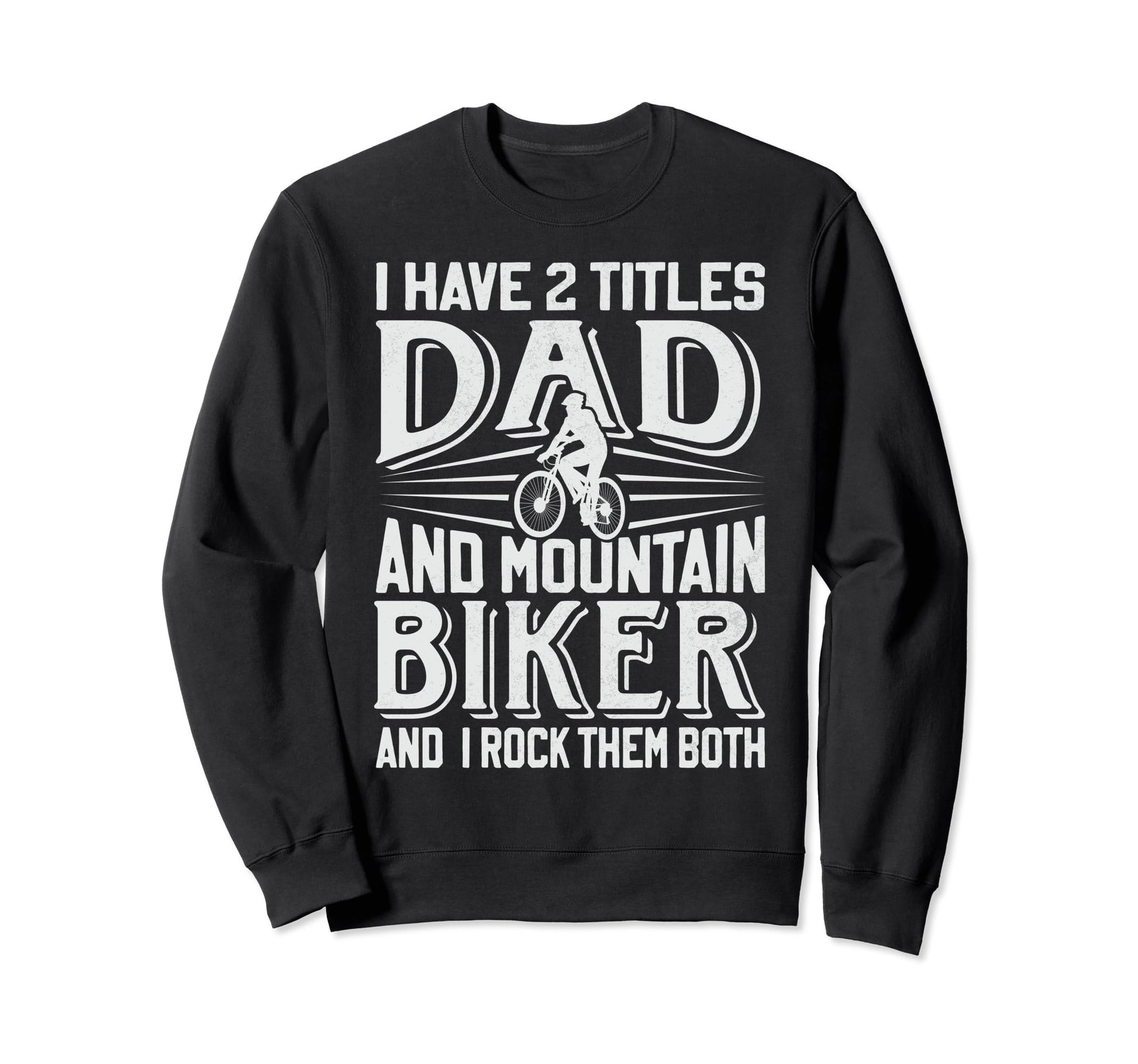 Dad And Mountain Biker Bycicle Sweatshirt - Novelty Apparel for Adults - T-Shirt, Sweatshirt, Hoodie