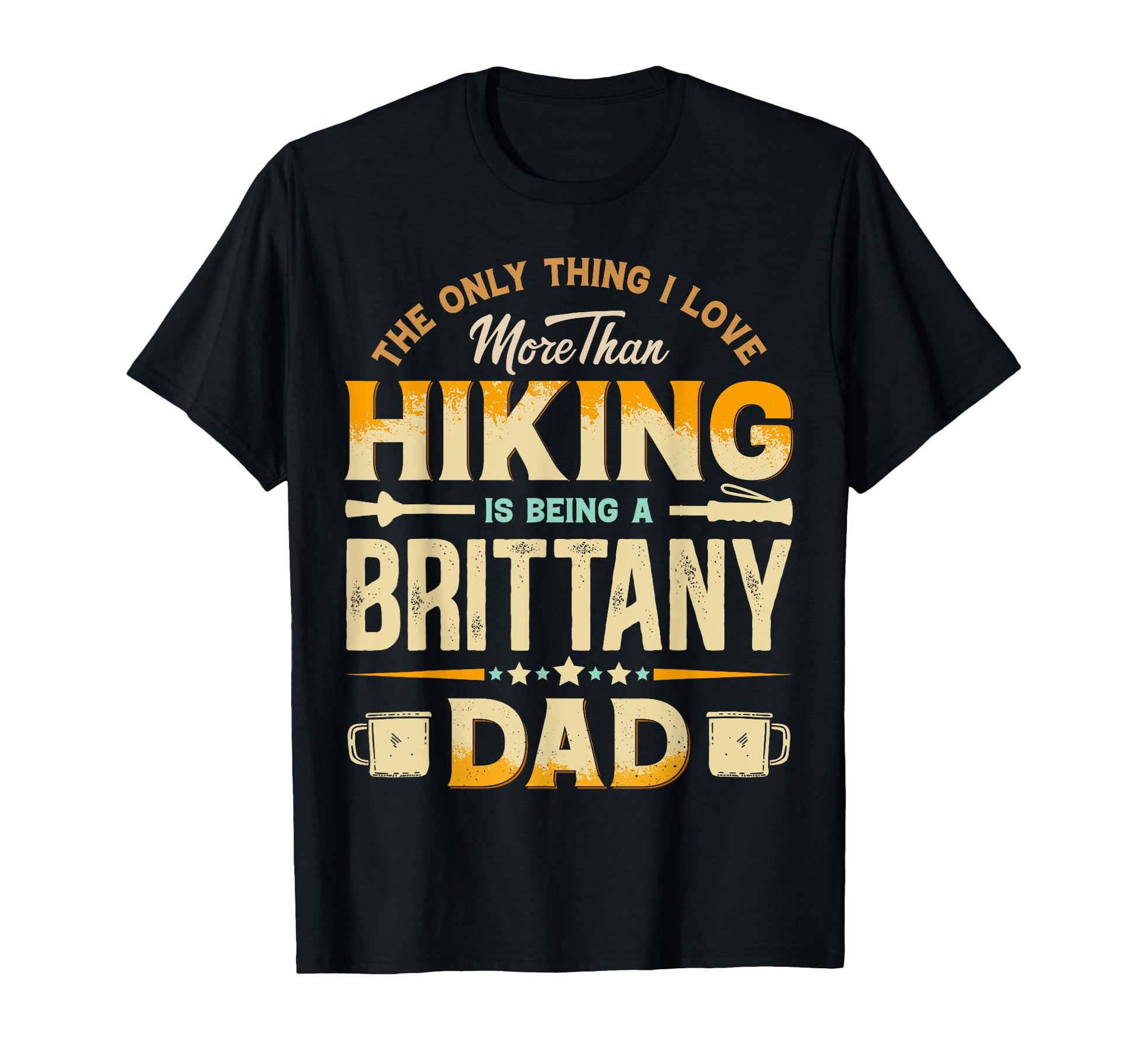 Funny Hiking Fathers Day Brittany Dad T-Shirt - Fun Novelty Design Unisex - T-Shirt, Sweatshirt, Hoodie