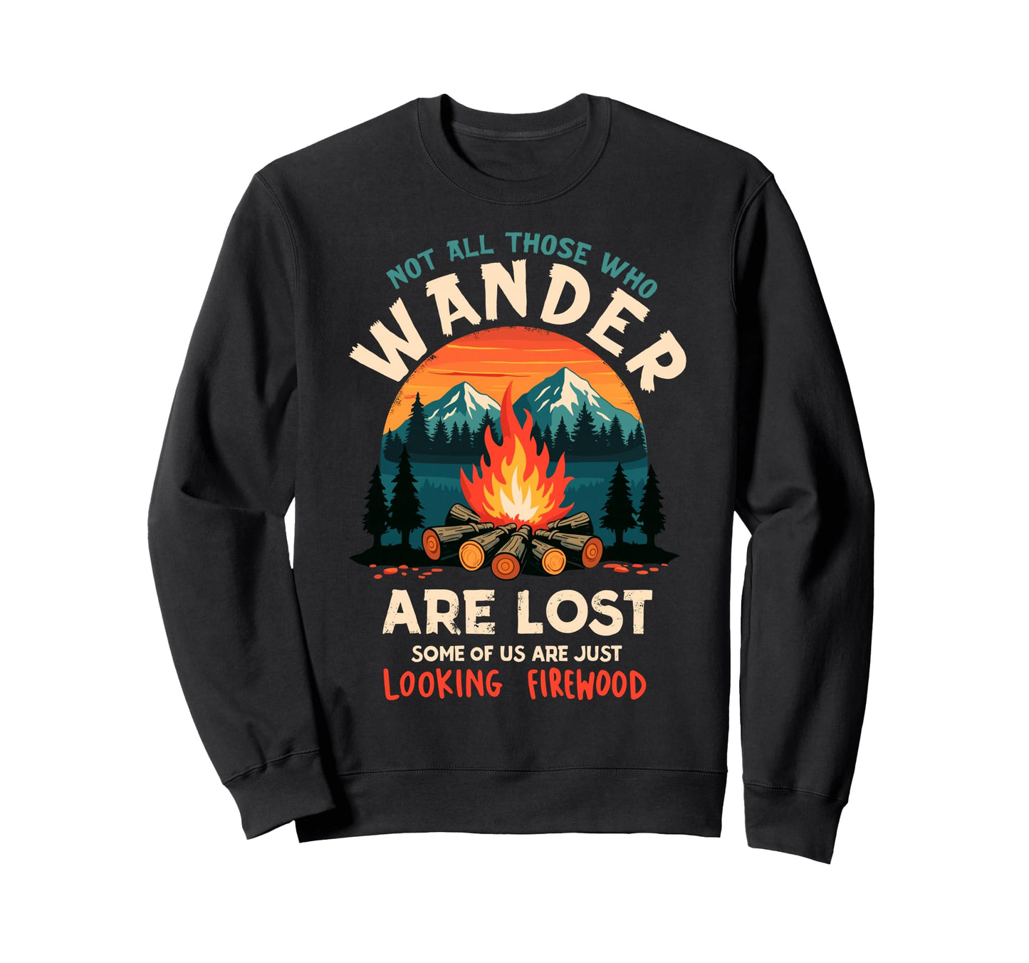 Not All Who Wander Lost Some Looking Sweatshirt - Trendy Graphic Unisex - T-Shirt, Sweatshirt, Hoodie