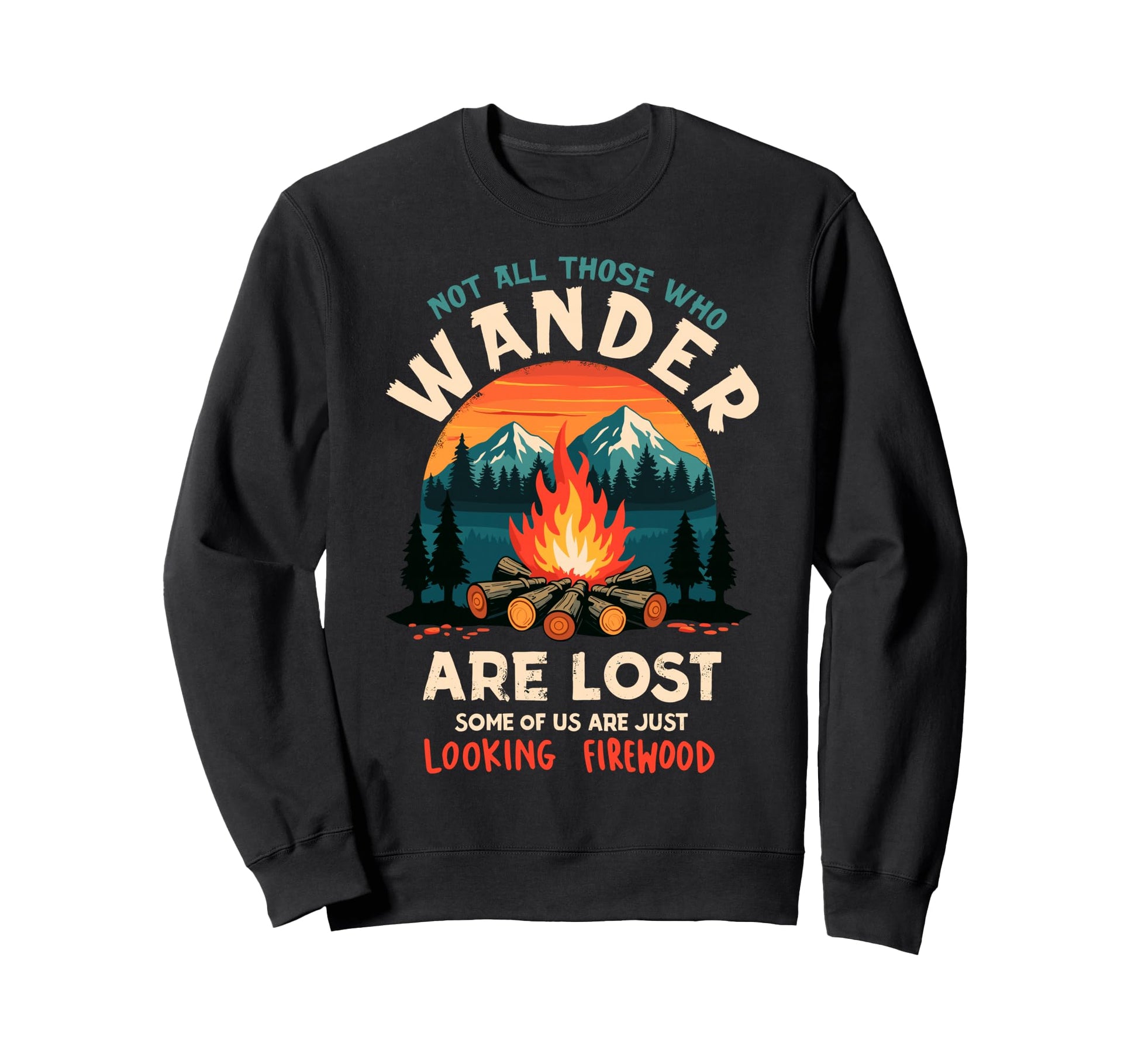 Not All Who Wander Lost Some Looking Sweatshirt - Trendy Graphic Unisex - T-Shirt, Sweatshirt, Hoodie