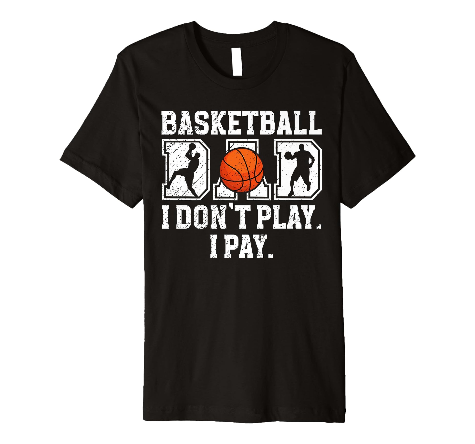 Mens Basketball Dad I Pay Dad T-Shirt - Novelty Apparel for Adults - T-Shirt, Sweatshirt, Hoodie