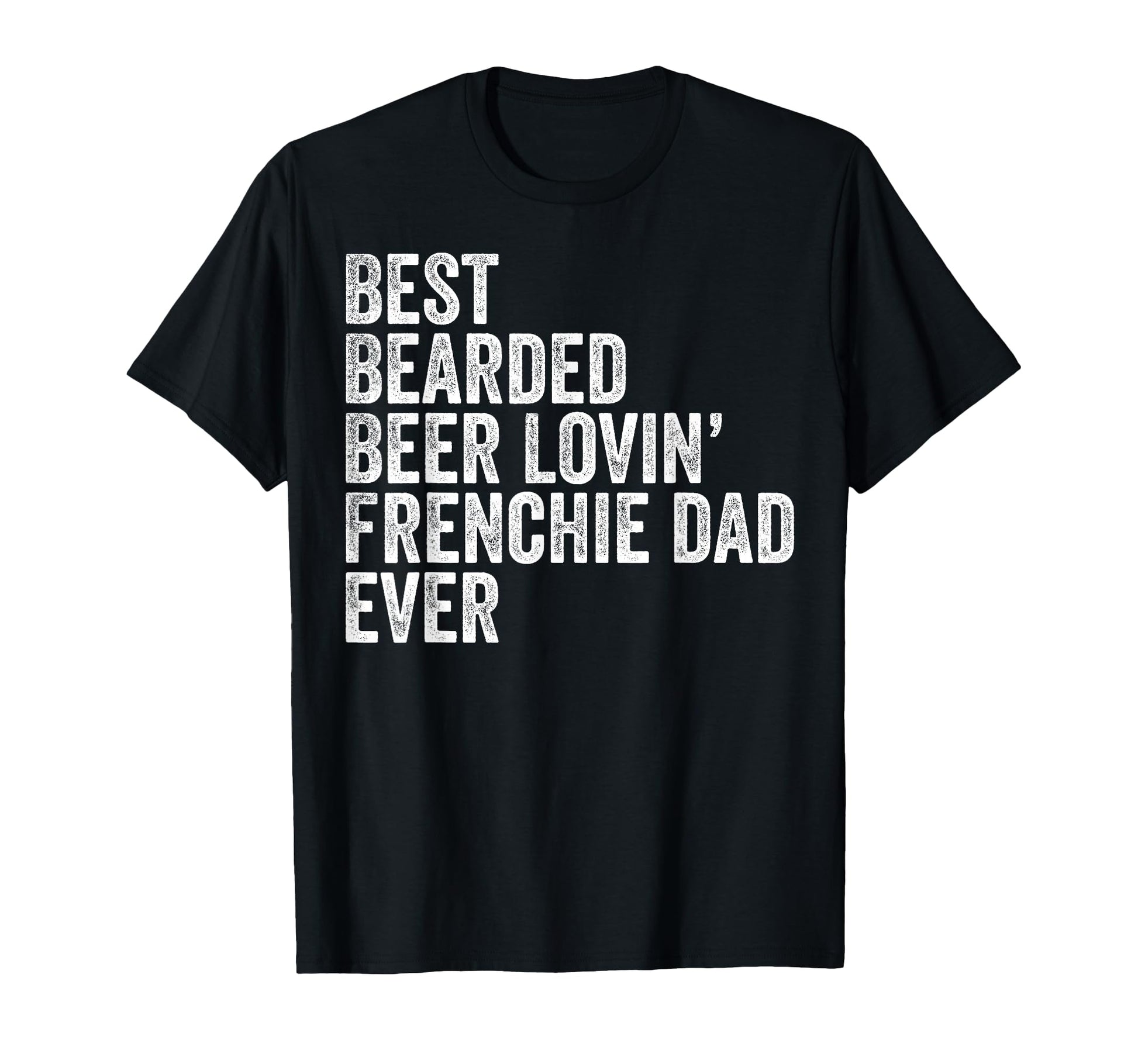 Best Bearded Beer Lovin Frenchie Dad T-Shirt - Graphic Print for Adults - T-Shirt, Sweatshirt, Hoodie