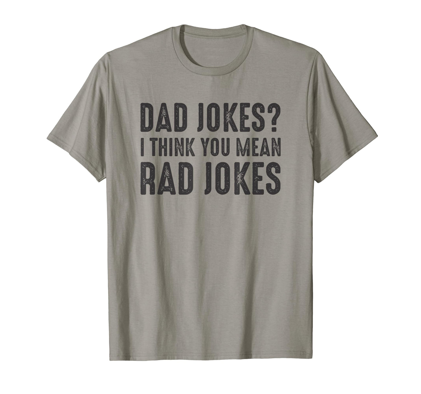 Dad Jokes I Think You Mean Rad T-Shirt - Fun Novelty Design for Adults - T-Shirt, Sweatshirt, Hoodie