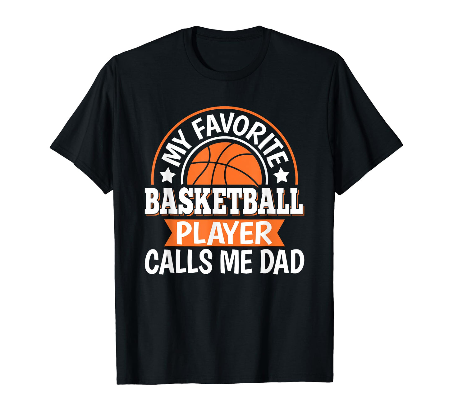 My Favorite Basketball Player Calls Me Dad T-Shirt - Graphic Print Unisex - T-Shirt, Sweatshirt, Hoodie