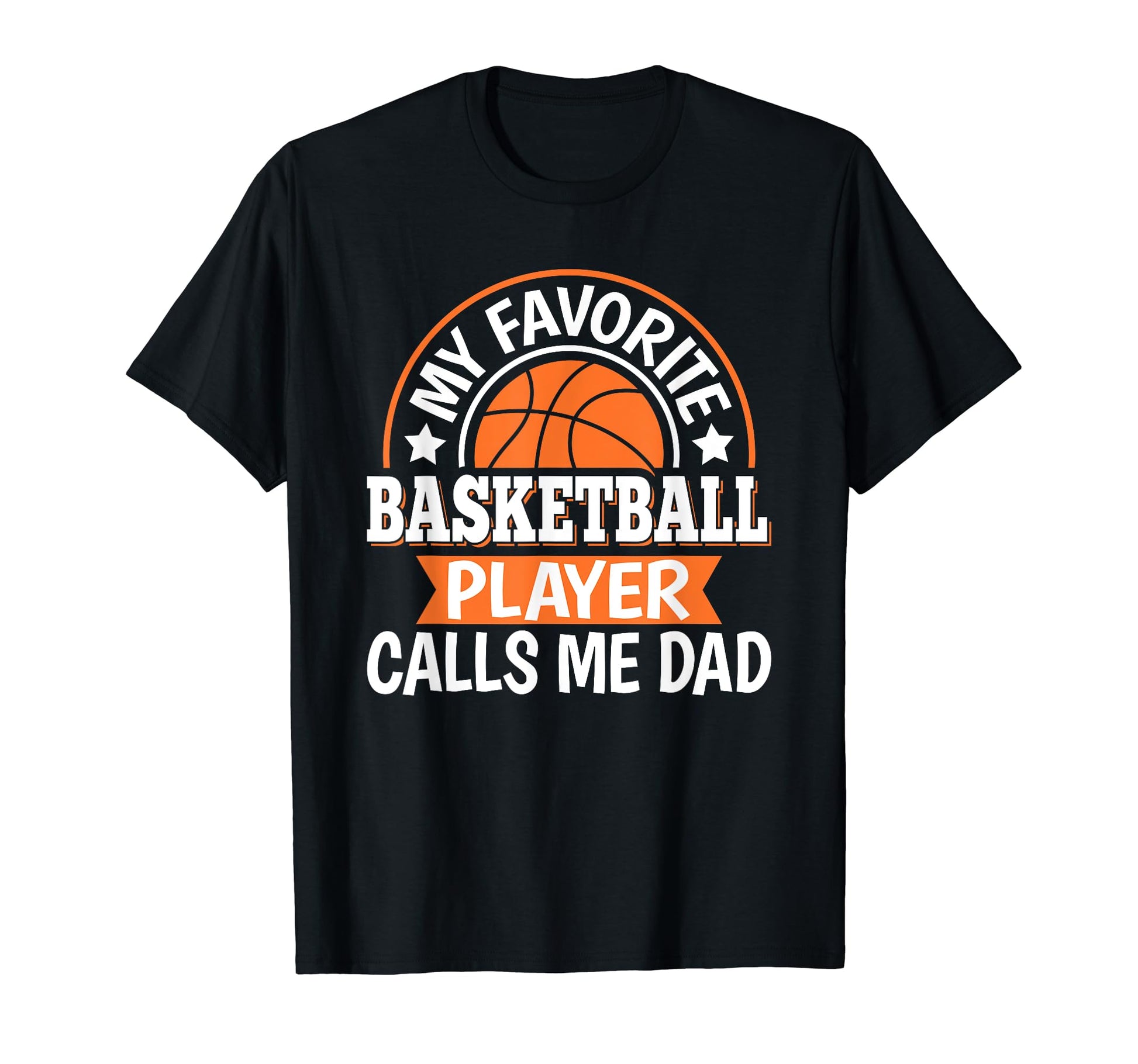 My Favorite Basketball Player Calls Me Dad T-Shirt - Graphic Print Unisex - T-Shirt, Sweatshirt, Hoodie