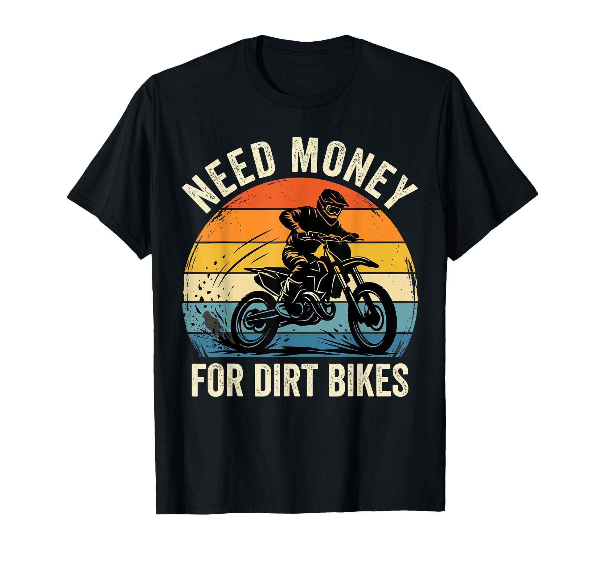 Need Money Dirt Bikes Motocross T-Shirt - Casual Everyday Wear for Adults - T-Shirt, Sweatshirt, Hoodie