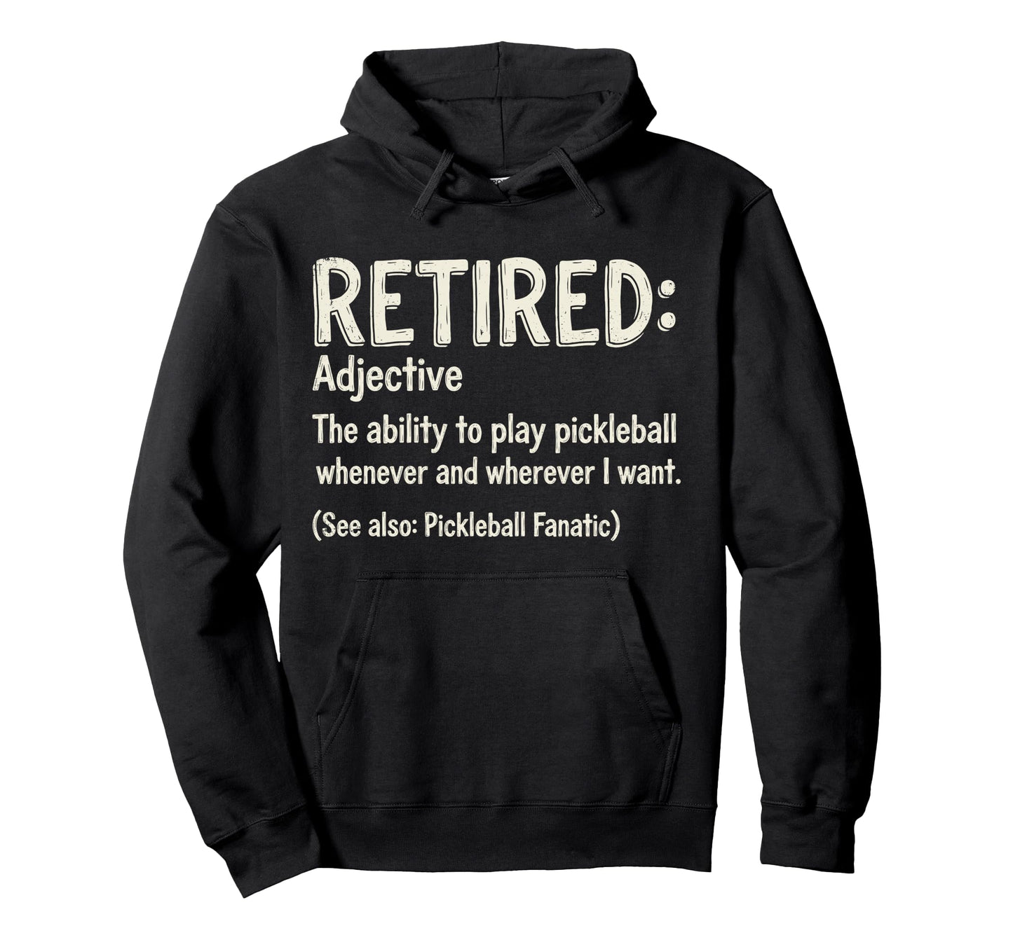 Funny Retired Play Pickleball Whenever And Hoodie - Novelty Apparel Unisex - T-Shirt, Sweatshirt, Hoodie