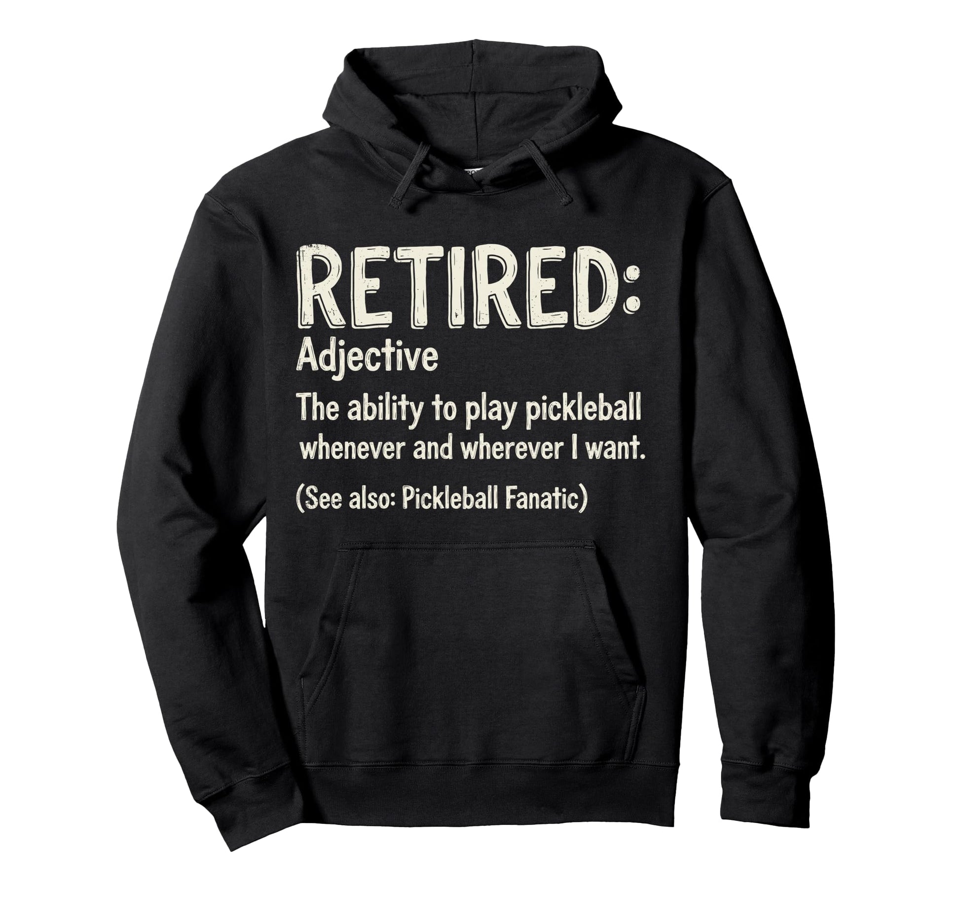 Funny Retired Play Pickleball Whenever And Hoodie - Novelty Apparel Unisex - T-Shirt, Sweatshirt, Hoodie
