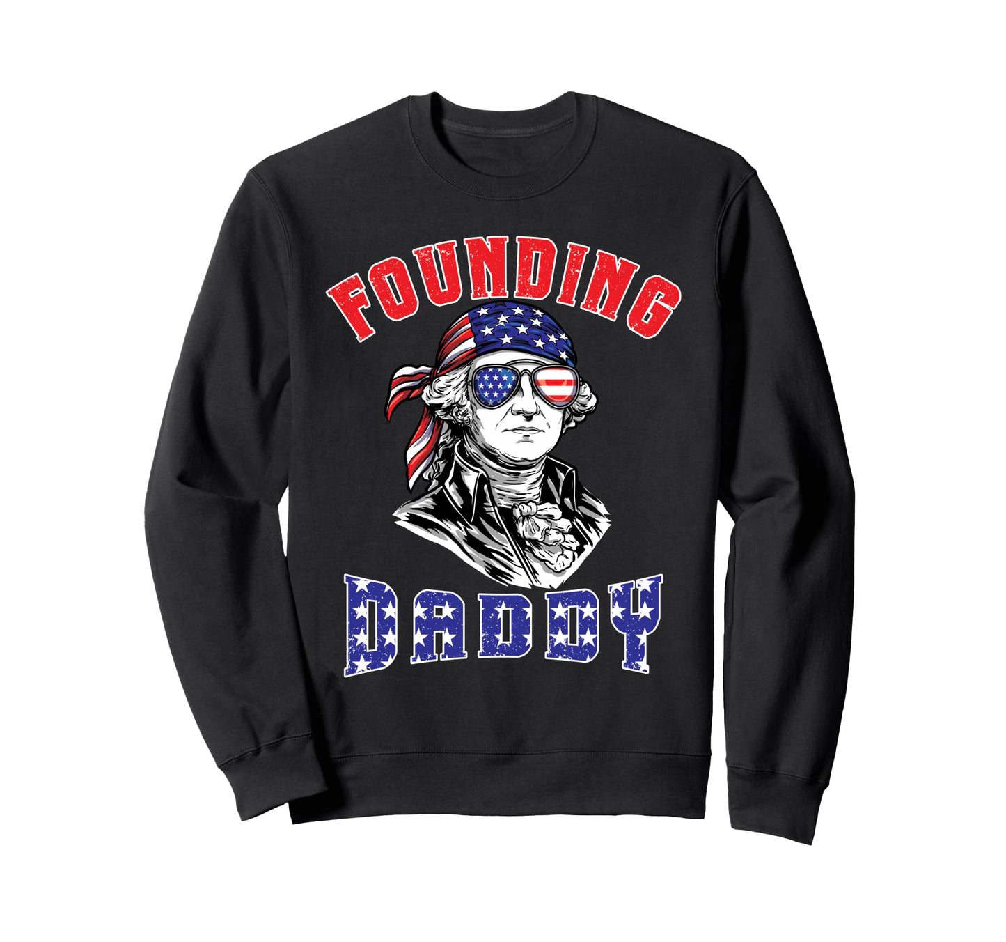 4Th July Founding Daddy Funny Sweatshirt - Novelty Apparel Men Women - T-Shirt, Sweatshirt, Hoodie