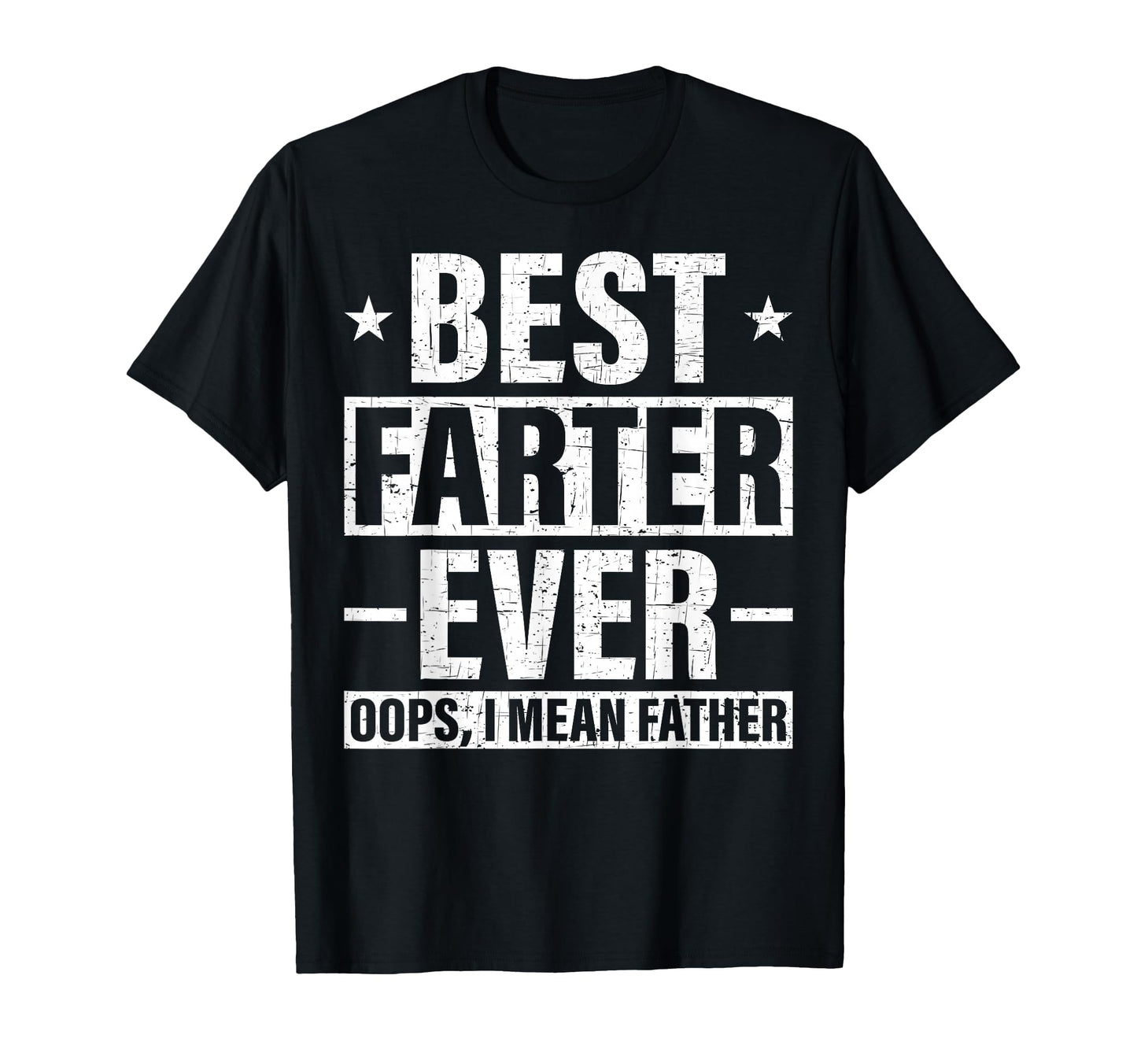 Best Farter Ever Oops I Mean Father T-Shirt - Casual Everyday Wear Unisex - T-Shirt, Sweatshirt, Hoodie