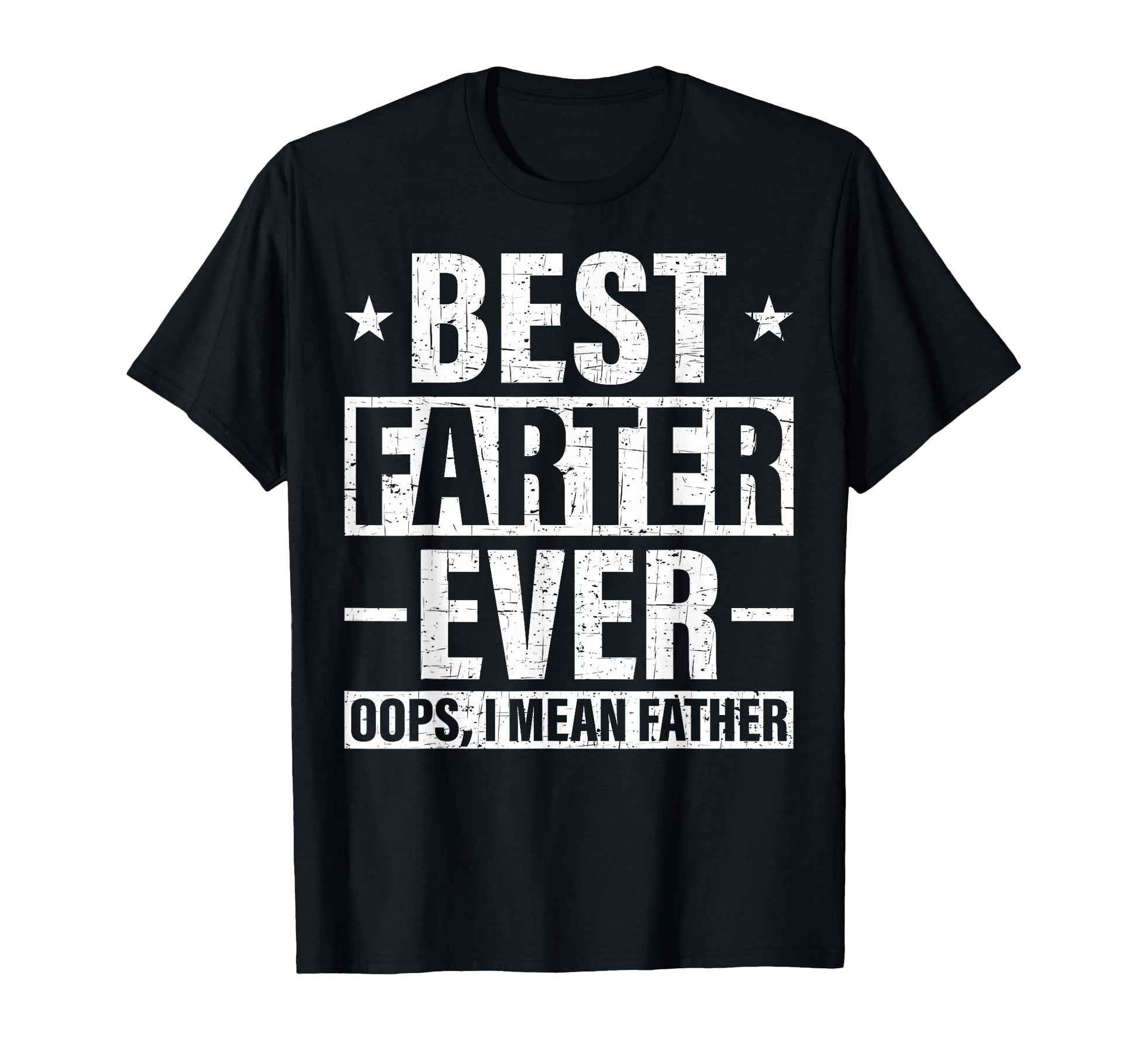 Best Farter Ever Oops I Mean Father T-Shirt - Casual Everyday Wear Unisex - T-Shirt, Sweatshirt, Hoodie