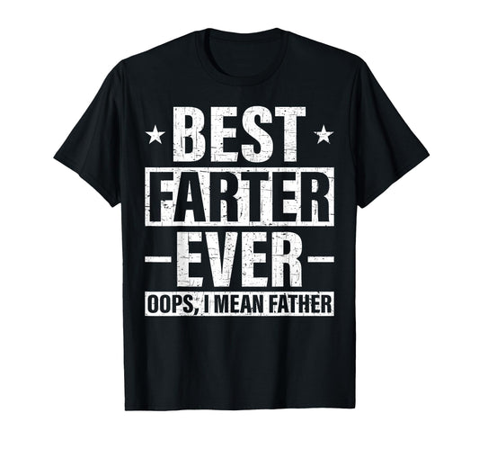 Best Farter Ever Oops I Mean Father T-Shirt - Casual Everyday Wear Unisex - T-Shirt, Sweatshirt, Hoodie