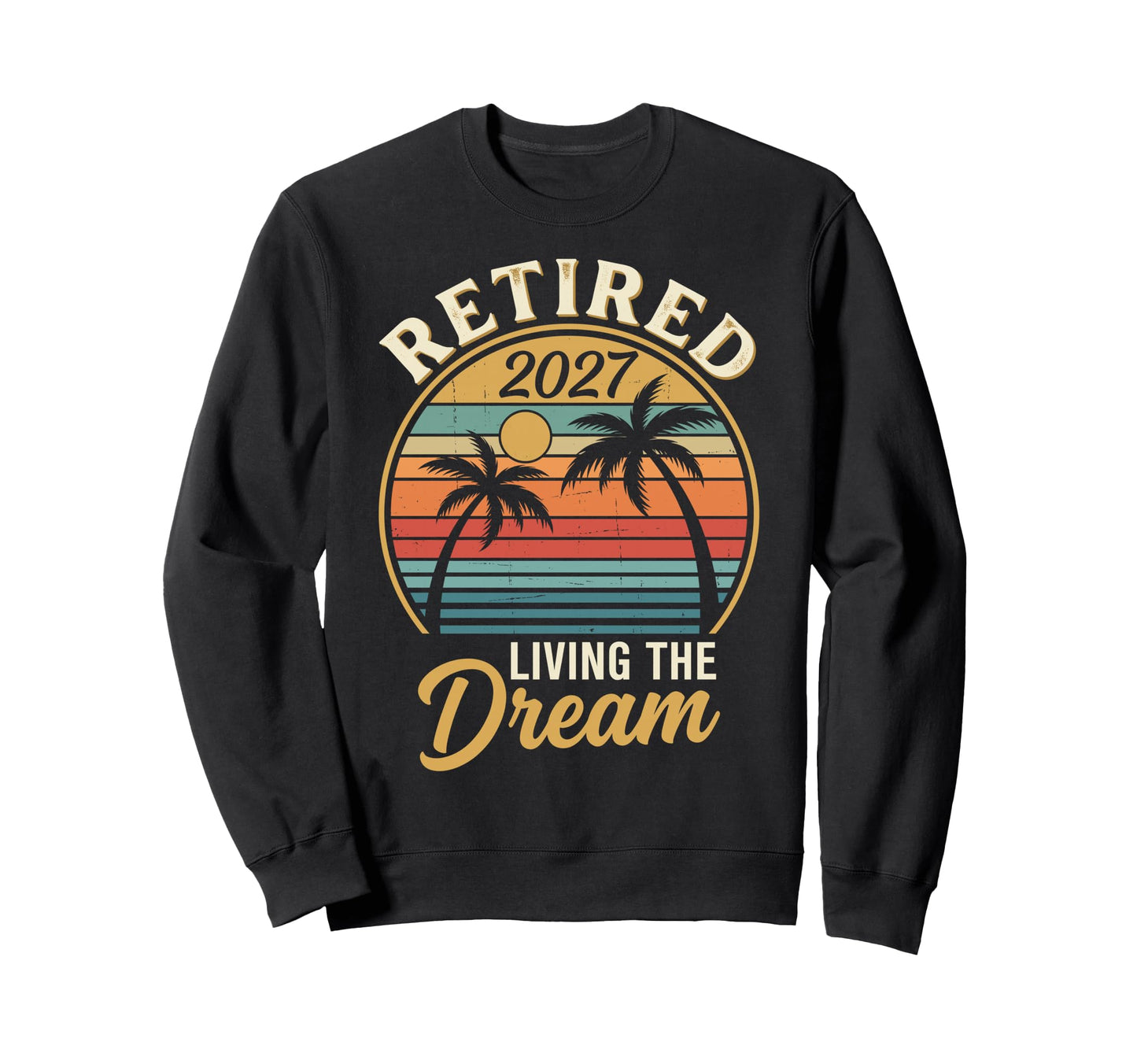 Retired 2027 Living Dream Beach Sweatshirt - Graphic Print Unisex - T-Shirt, Sweatshirt, Hoodie