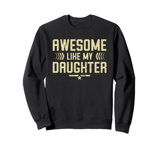 Awesome Like My Daughter Funny Dad Sweatshirt - Graphic Print for Adults - T-Shirt, Sweatshirt, Hoodie