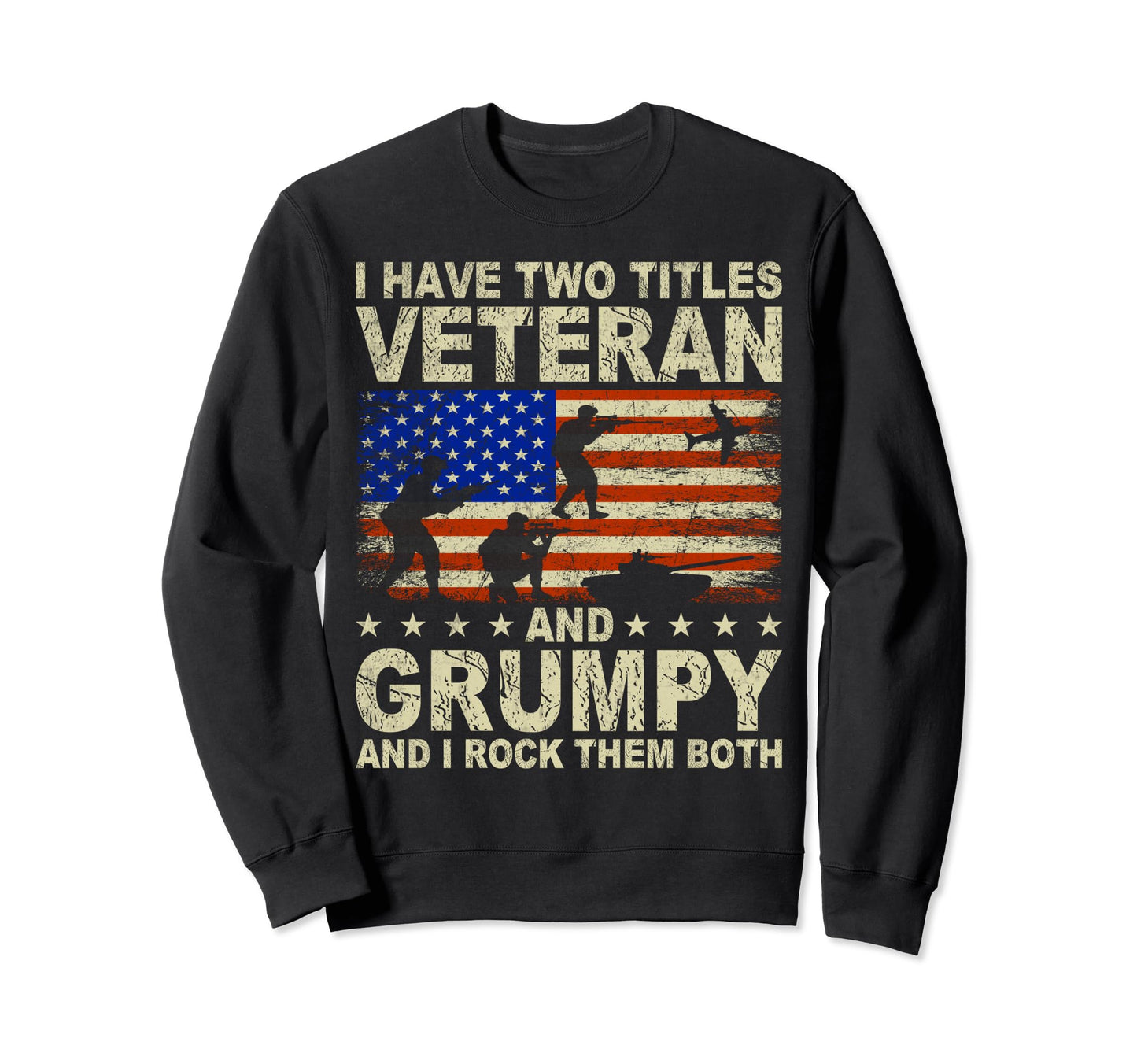I Have Two Titles Veteran And Grumpy Sweatshirt - Graphic Print for Adults - T-Shirt, Sweatshirt, Hoodie