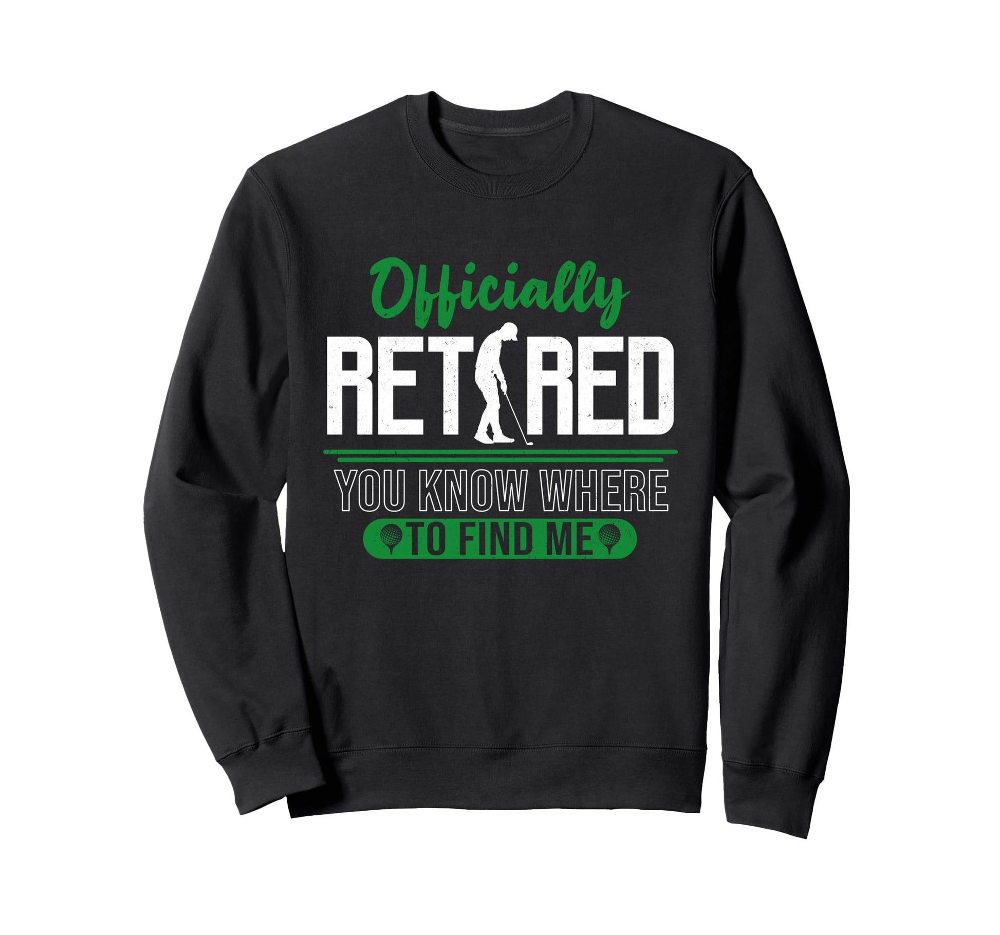 Retired Officially You Know Where To Sweatshirt - Minimalist Print Unisex - T-Shirt, Sweatshirt, Hoodie
