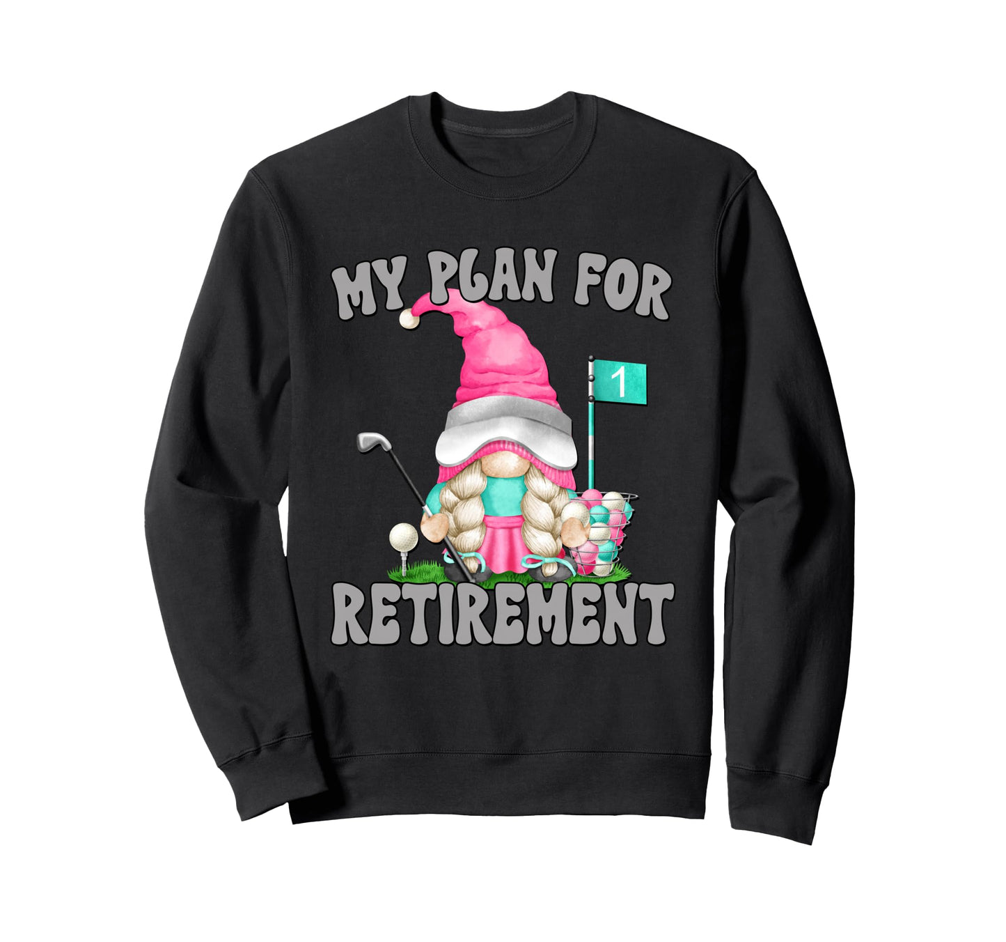 My Retirement Plan Golf Mom Gnome Sweatshirt - Trendy Graphic Unisex - T-Shirt, Sweatshirt, Hoodie