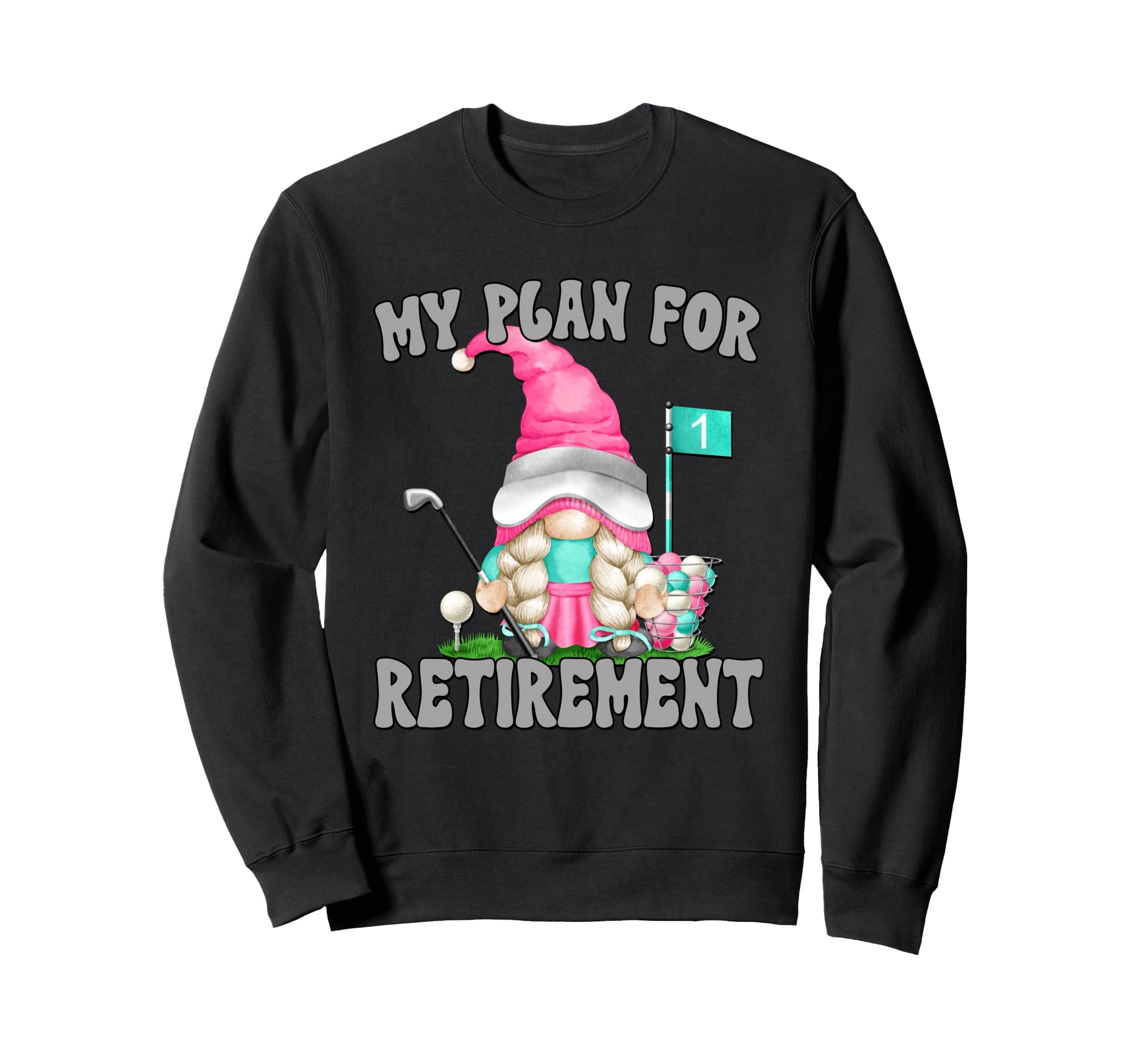My Retirement Plan Golf Mom Gnome Sweatshirt - Trendy Graphic Unisex - T-Shirt, Sweatshirt, Hoodie