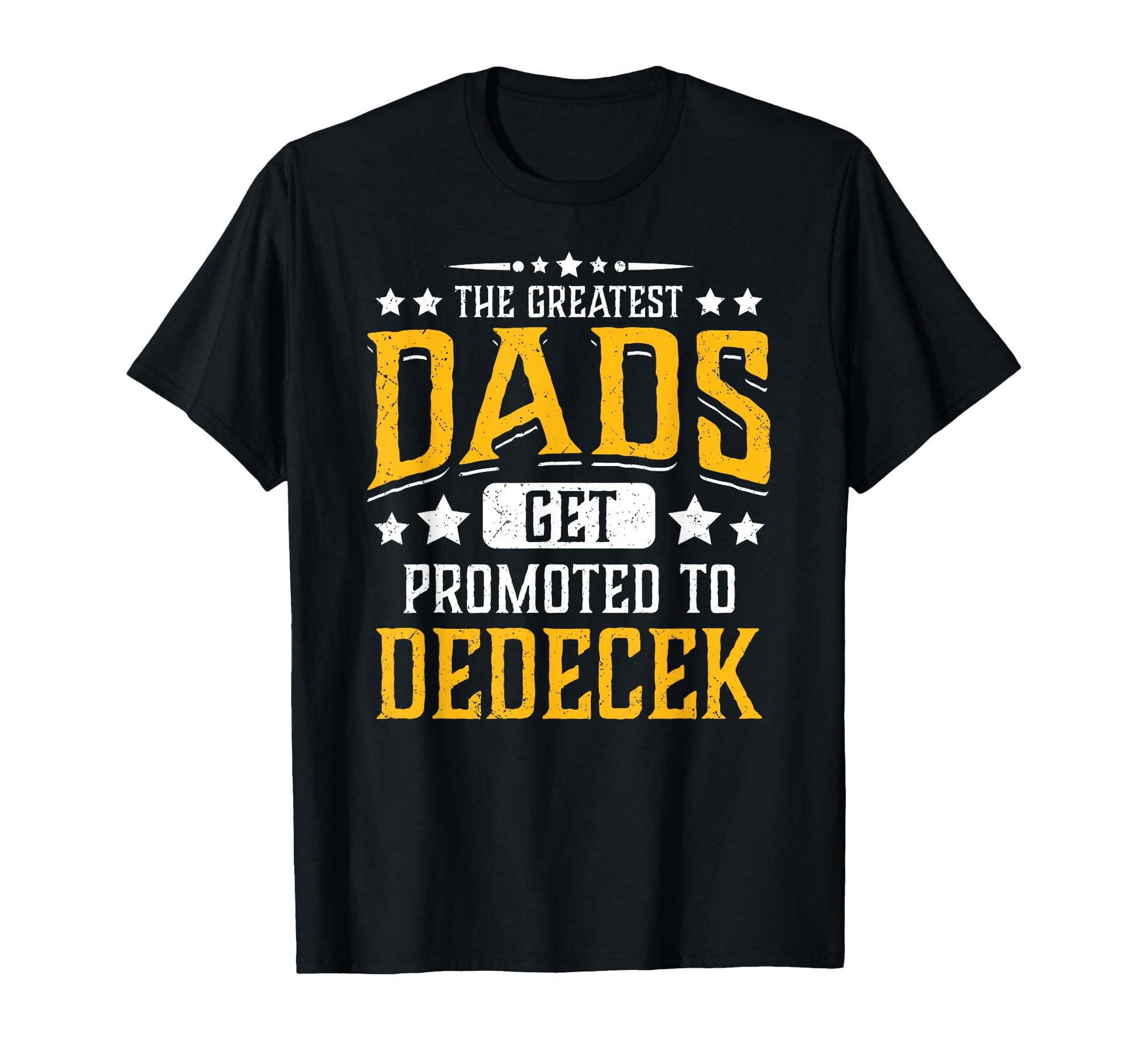 Greatest Dads Get Promoted To Dedecek T-Shirt - Fun Novelty Design Unisex - T-Shirt, Sweatshirt, Hoodie
