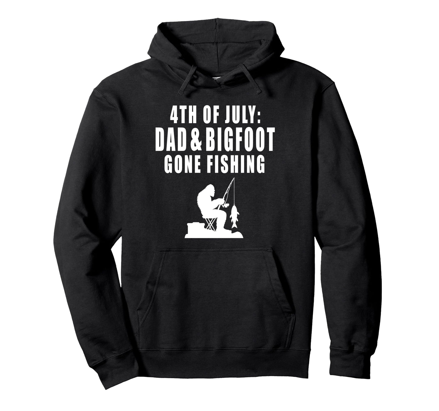 4Th July Dad Bigfoot Gone Fishing Fathers Hoodie - Unique Graphic Unisex - T-Shirt, Sweatshirt, Hoodie