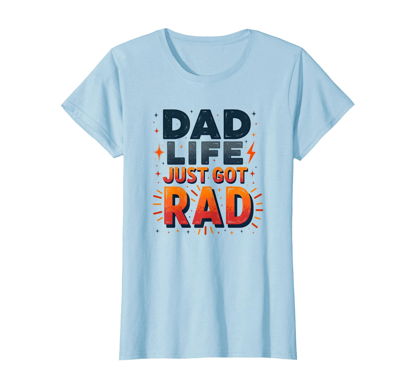 Dad Life Just Got Rad Father T-Shirt - Casual Everyday Wear for Adults - T-Shirt, Sweatshirt, Hoodie