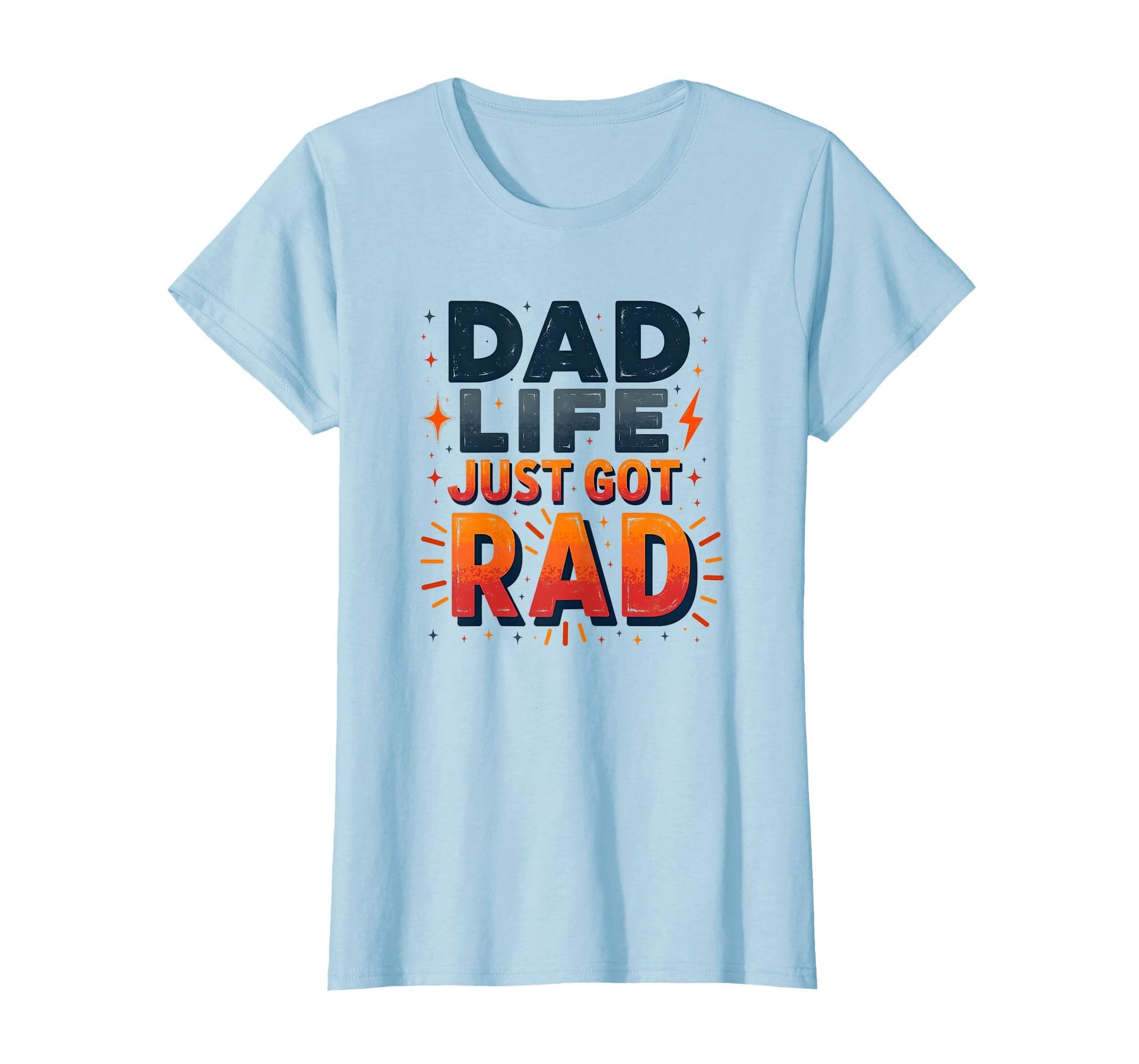 Dad Life Just Got Rad Father T-Shirt - Casual Everyday Wear for Adults - T-Shirt, Sweatshirt, Hoodie