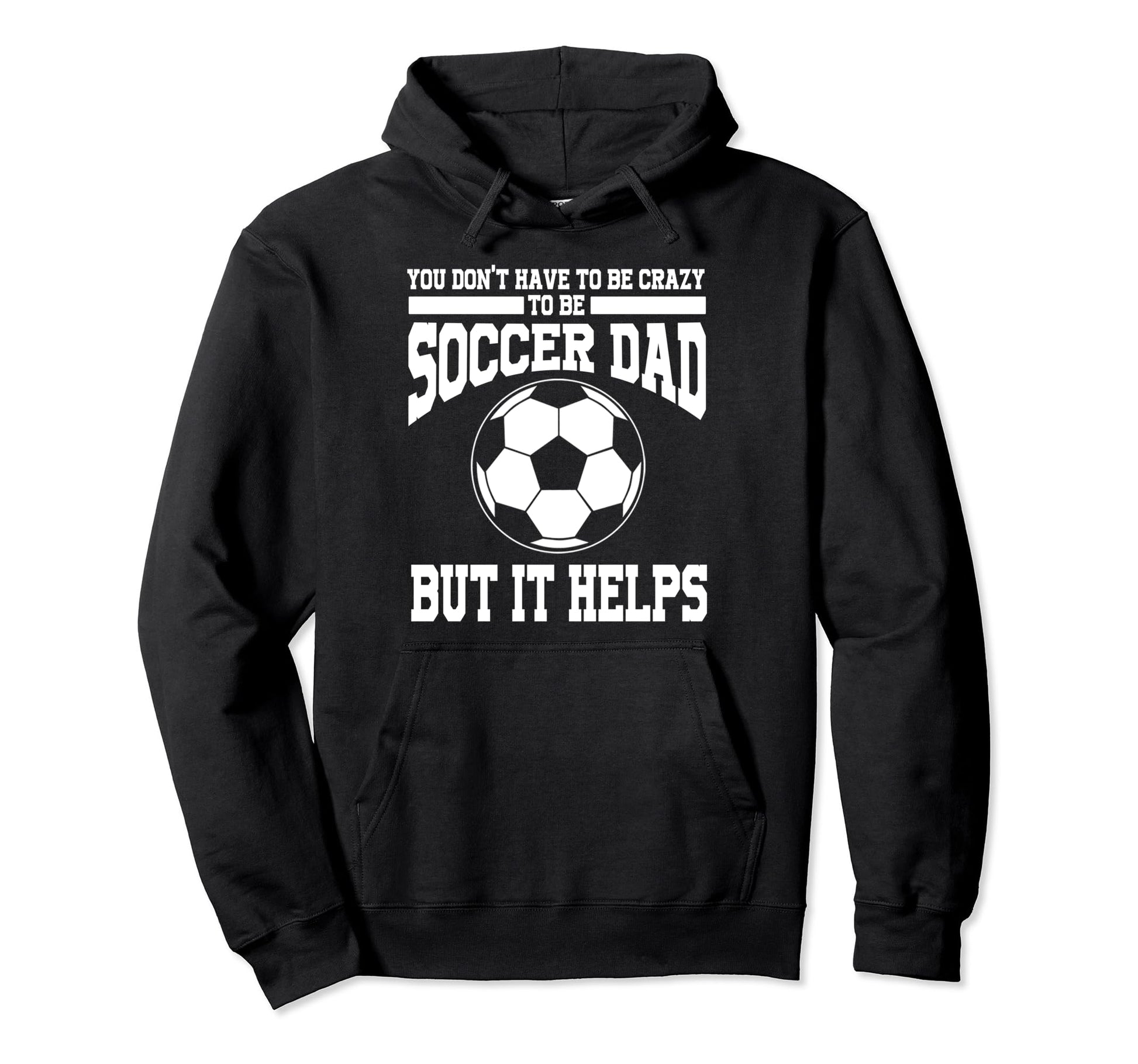 Crazy To Be Soccer Dad Soccer Dad Hoodie - Casual Everyday Wear Men Women - T-Shirt, Sweatshirt, Hoodie