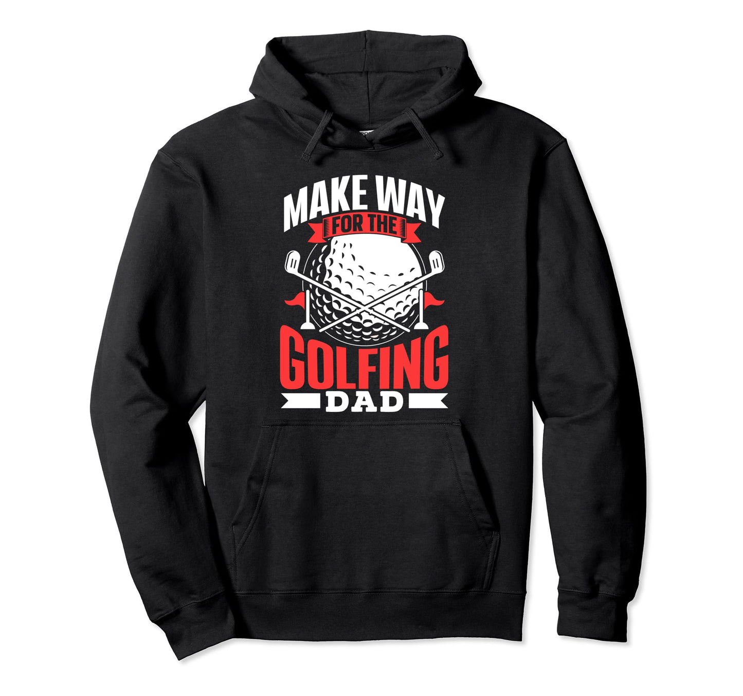 Make Way Golfing Dad Daddy Golfer Hoodie - Casual Everyday Wear for Adults - T-Shirt, Sweatshirt, Hoodie