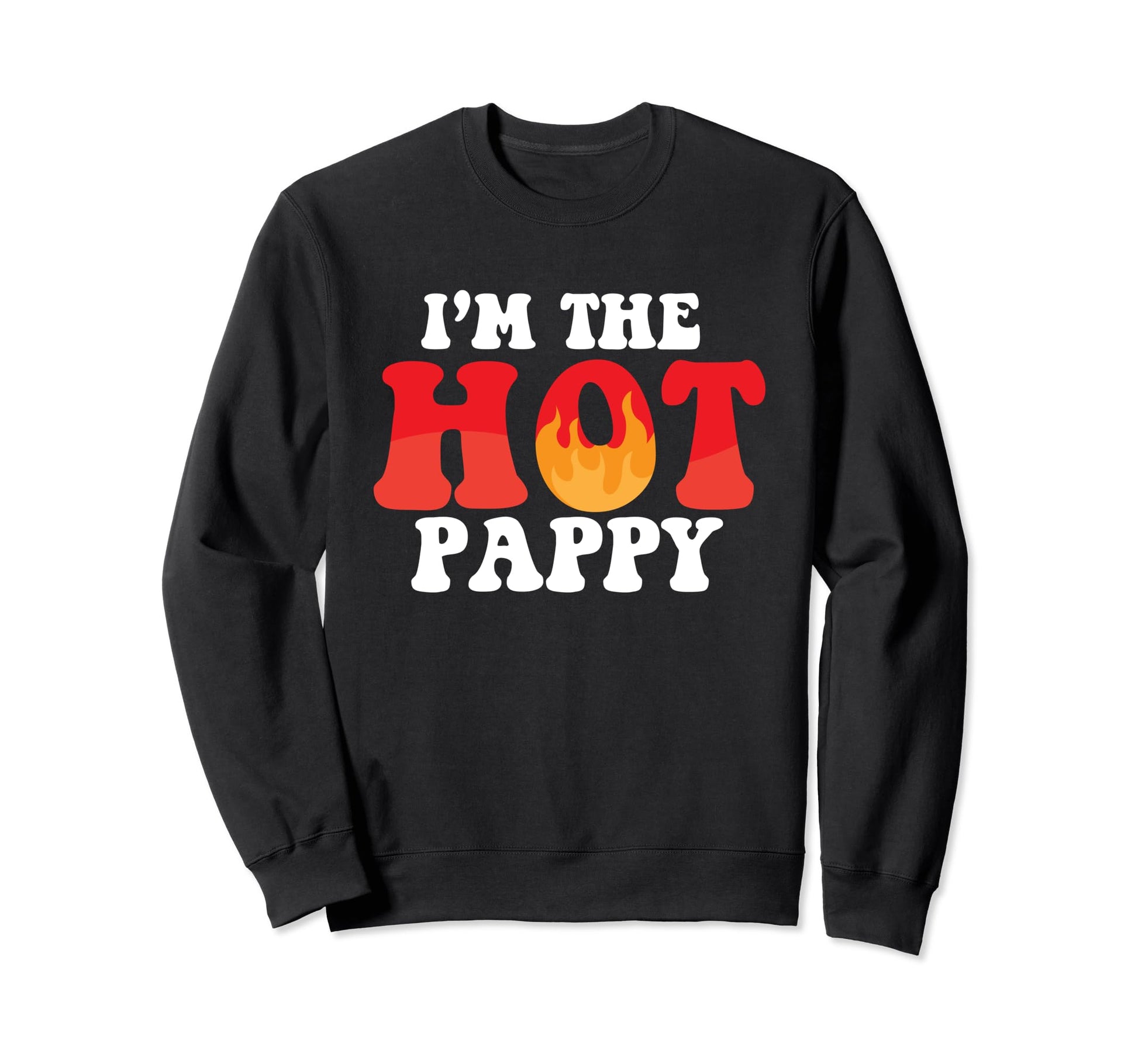 Im Hot Pappy Funny Husband Dad Sweatshirt - Casual Everyday Wear Men Women - T-Shirt, Sweatshirt, Hoodie