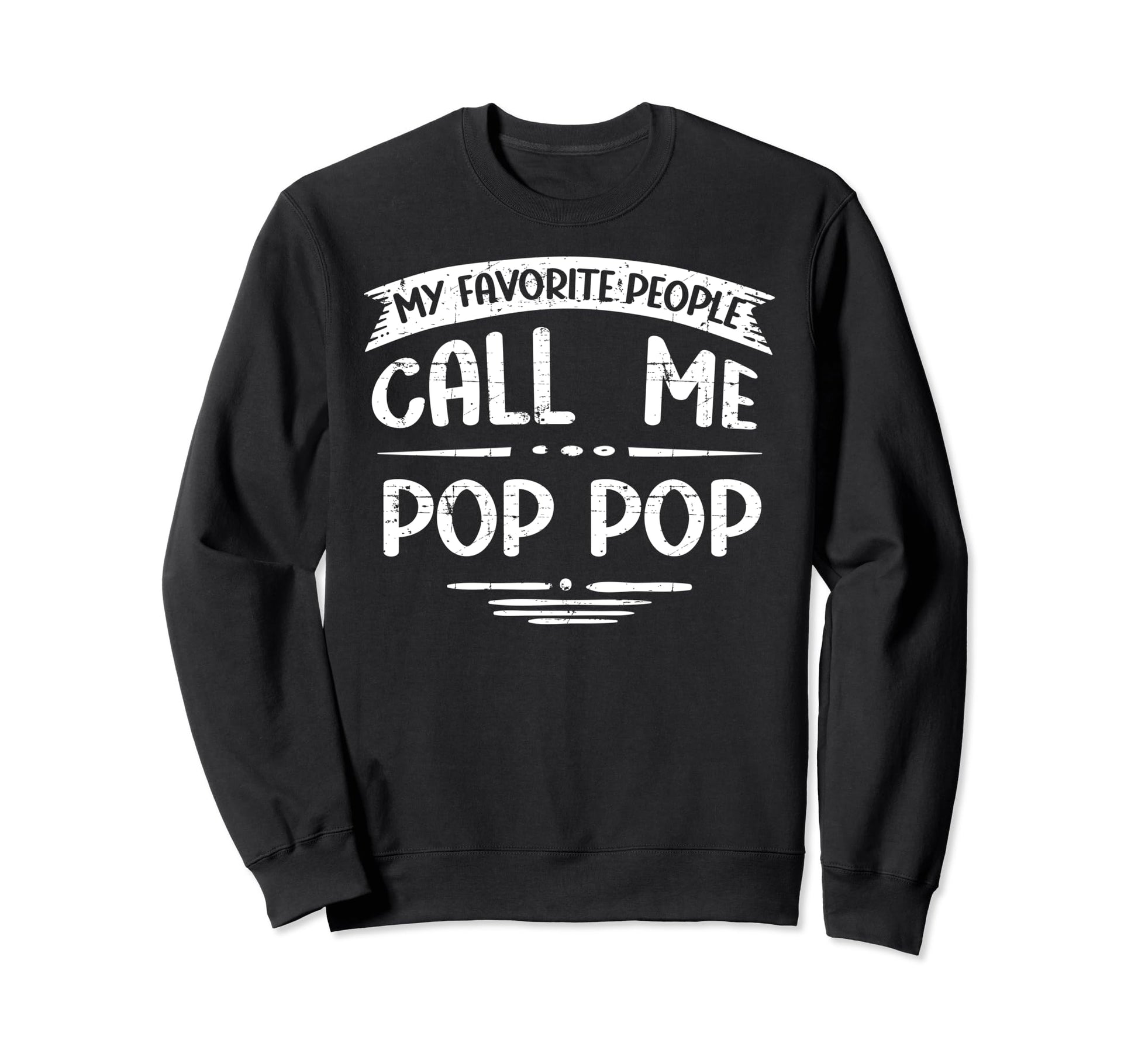 My Favorite People Call Me Pop Sweatshirt - Casual Everyday Wear Men Women - T-Shirt, Sweatshirt, Hoodie