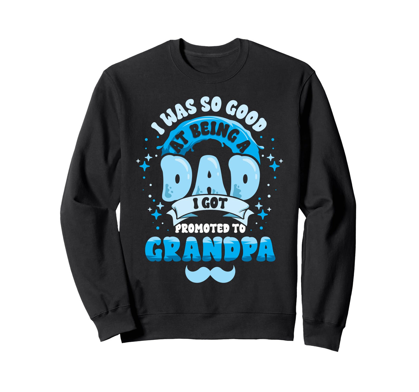 Dad Promoted To Grandpa First Time Sweatshirt - Trendy Graphic Unisex - T-Shirt, Sweatshirt, Hoodie