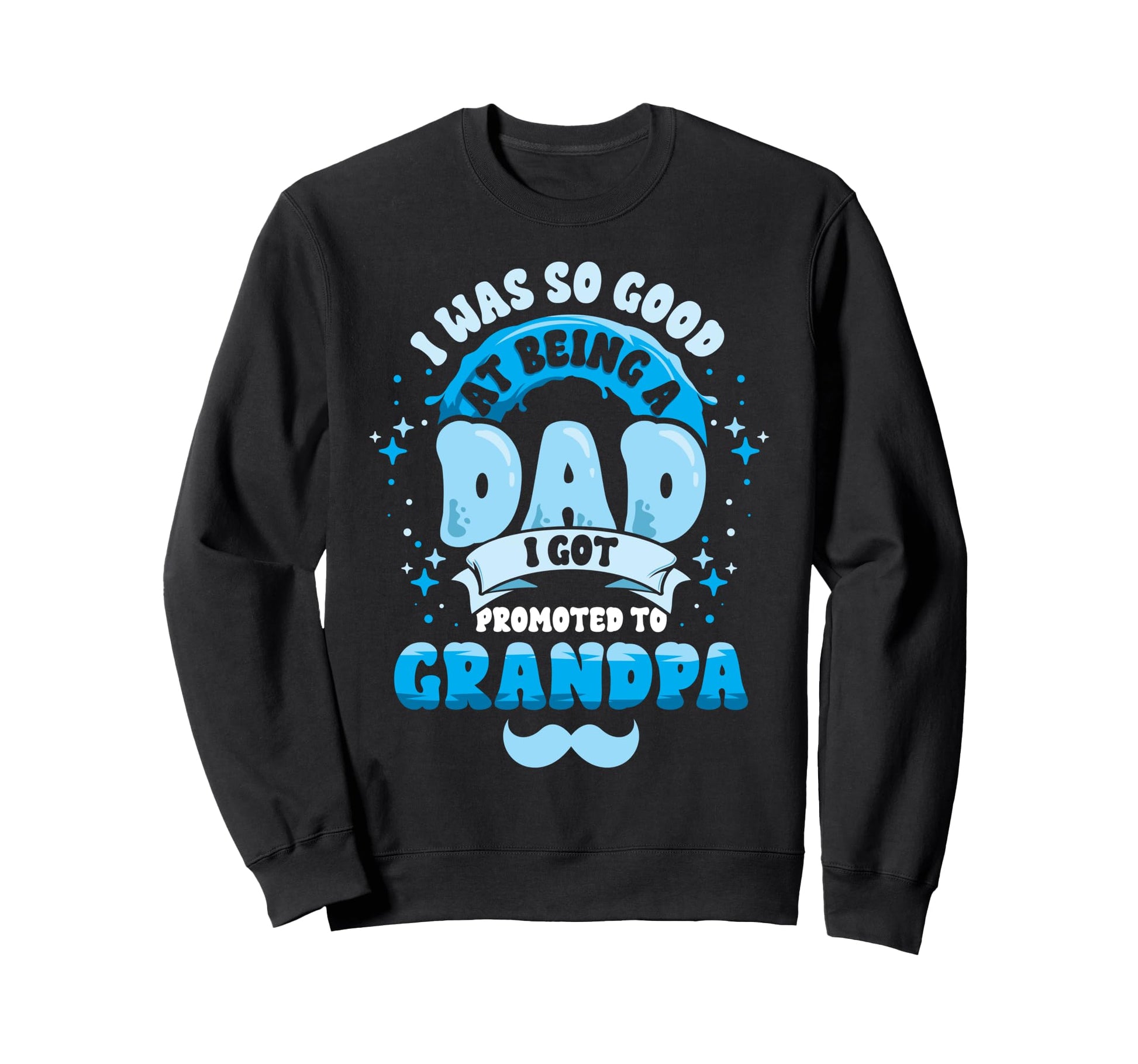 Dad Promoted To Grandpa First Time Sweatshirt - Trendy Graphic Unisex - T-Shirt, Sweatshirt, Hoodie