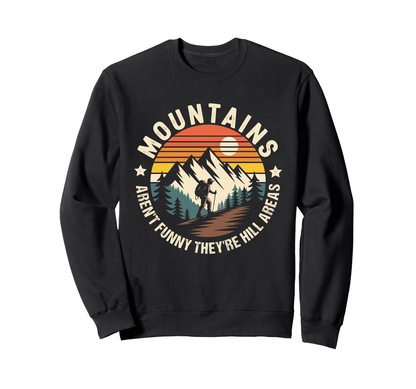 Mountains Arent Funny Theyre Sweatshirt - Fun Novelty Design Men Women - T-Shirt, Sweatshirt, Hoodie