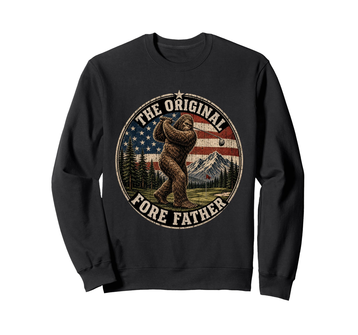 Original Fore Father Golf Bigfoot Sweatshirt - Graphic Print Men Women - T-Shirt, Sweatshirt, Hoodie