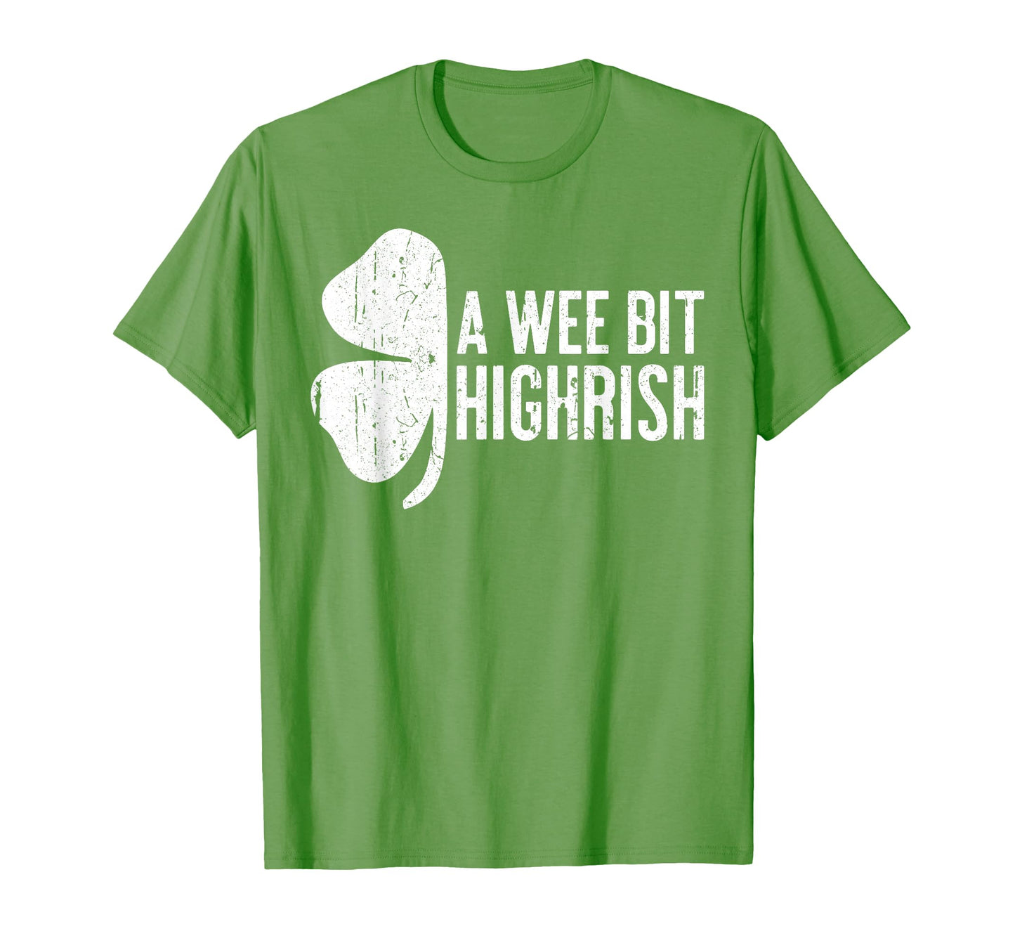 Wee Bit Highrish Funny St Patricks Day T-Shirt - Trendy Graphic Unisex - T-Shirt, Sweatshirt, Hoodie