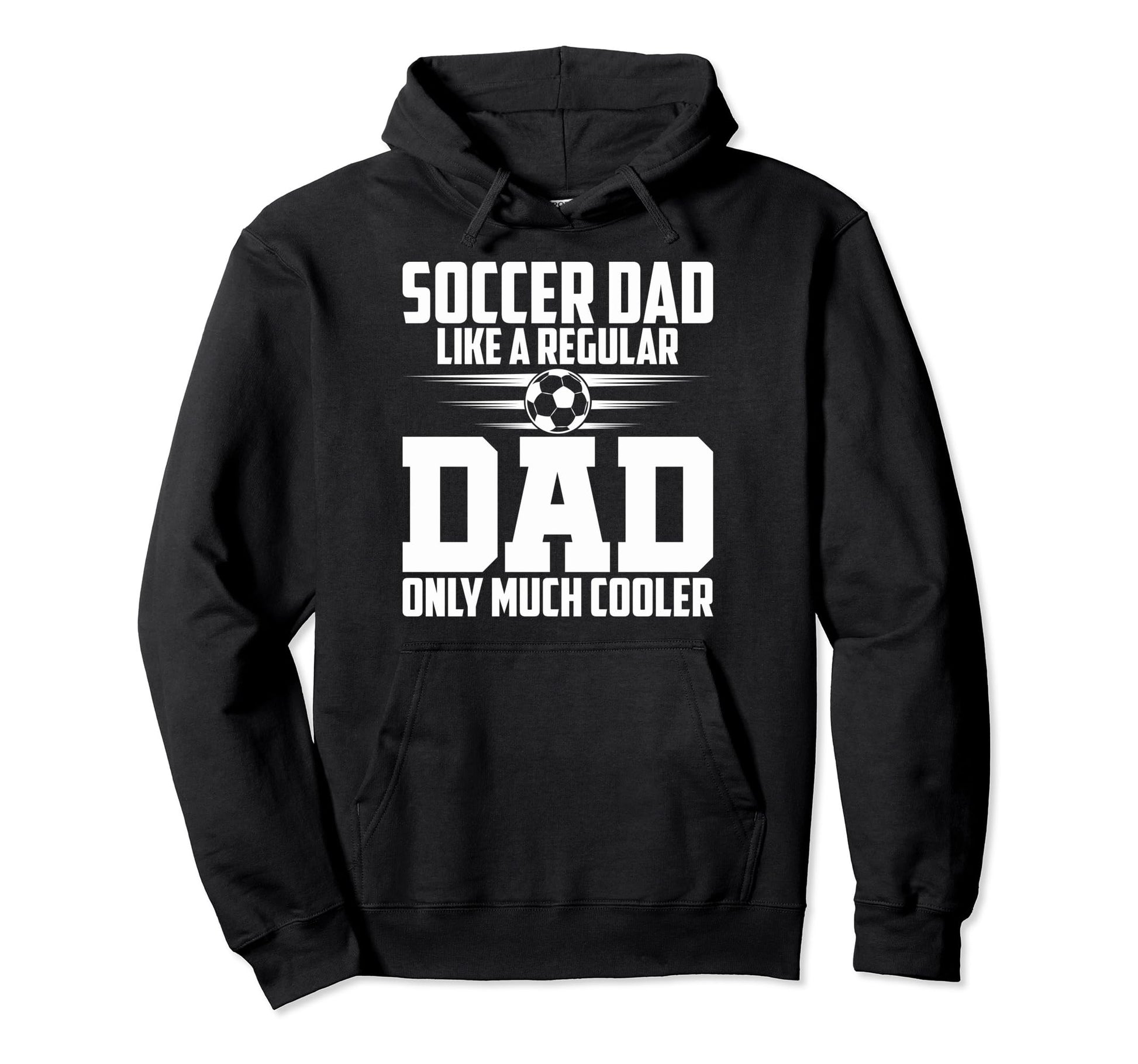 Soccer Dad Like Regular Dad Proud Soccer Hoodie - Streetwear Style Unisex - T-Shirt, Sweatshirt, Hoodie