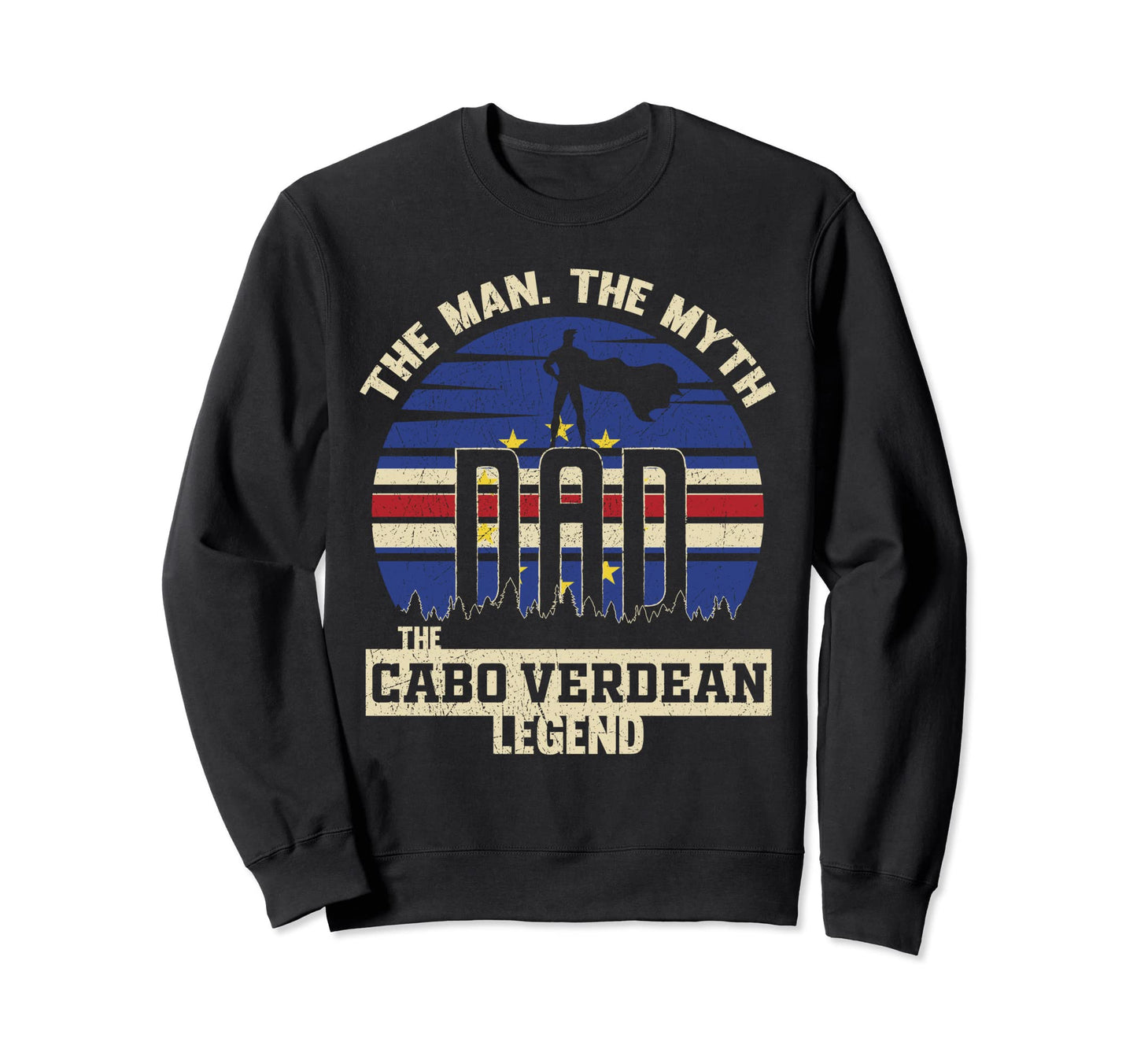 Myth Cabo Verdean Legend Dad Sweatshirt - Novelty Apparel Men Women - T-Shirt, Sweatshirt, Hoodie
