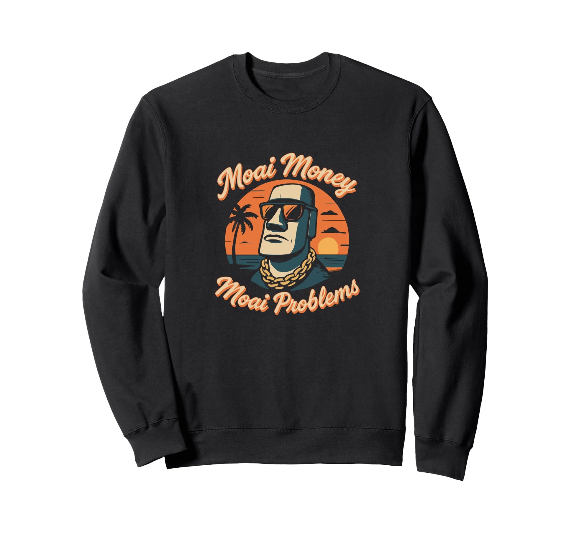 Moai Money Moai Problems Funny Sweatshirt - Novelty Apparel Men Women - T-Shirt, Sweatshirt, Hoodie